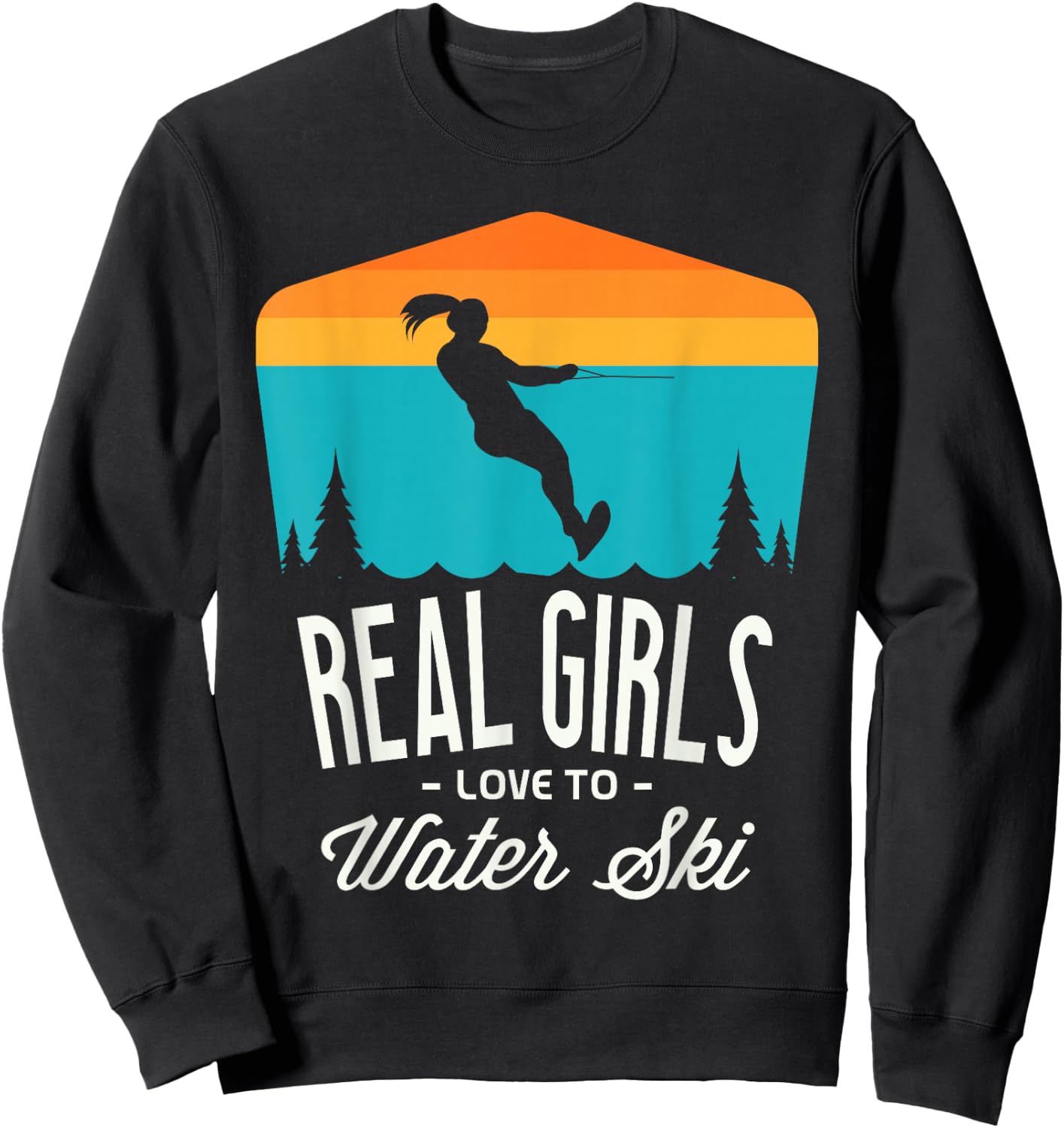 Real girls love to water ski Water skiier funny Water skiing Sweatshirt - Sweatshirt | Black