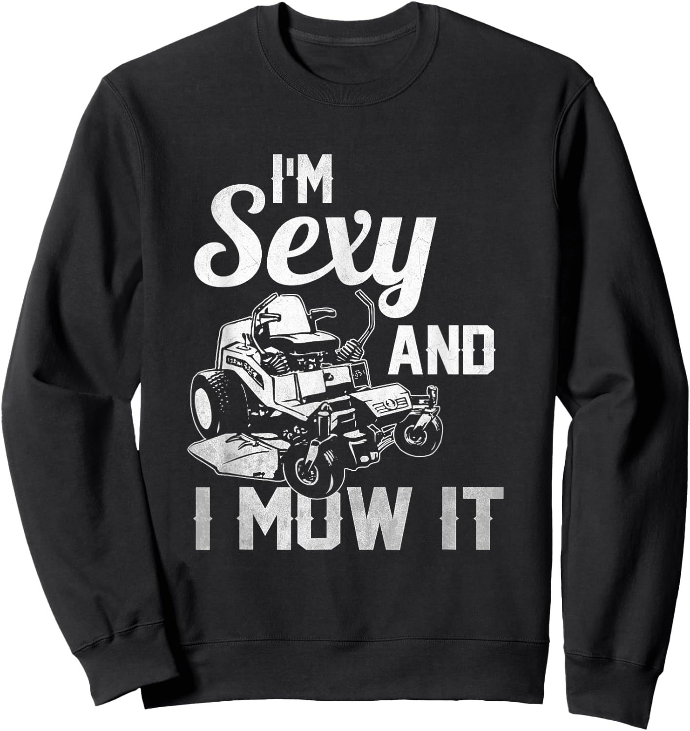 I'm Sexy and I Mow it Lawn Mowing Landscapers Sweatshirt - Sweatshirt | Black