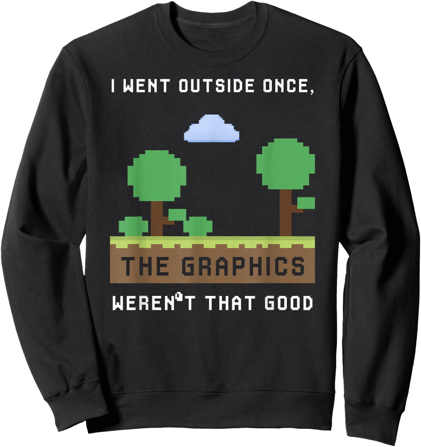 I Went Outside Once The Graphics Weren't That Good Gaming Sweatshirt - Sweatshirt | Black