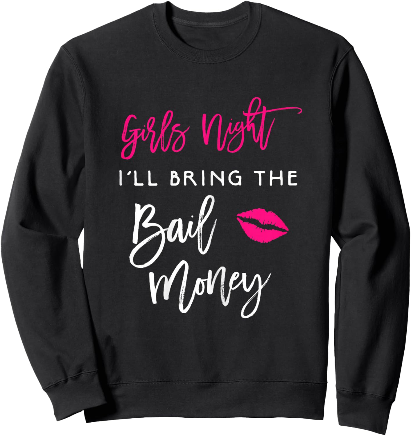 Girls Night Shirt I'll Bring The Bail Money Funny Party Sweatshirt - Sweatshirt | Black