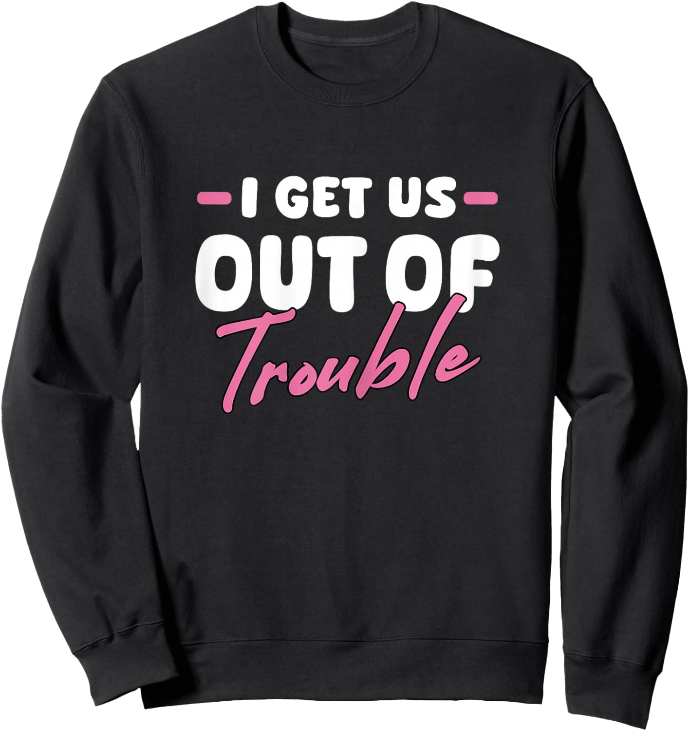 I Get Us Out Of Trouble Matching Best Friend BFF Girls Women Sweatshirt - Sweatshirt | Black