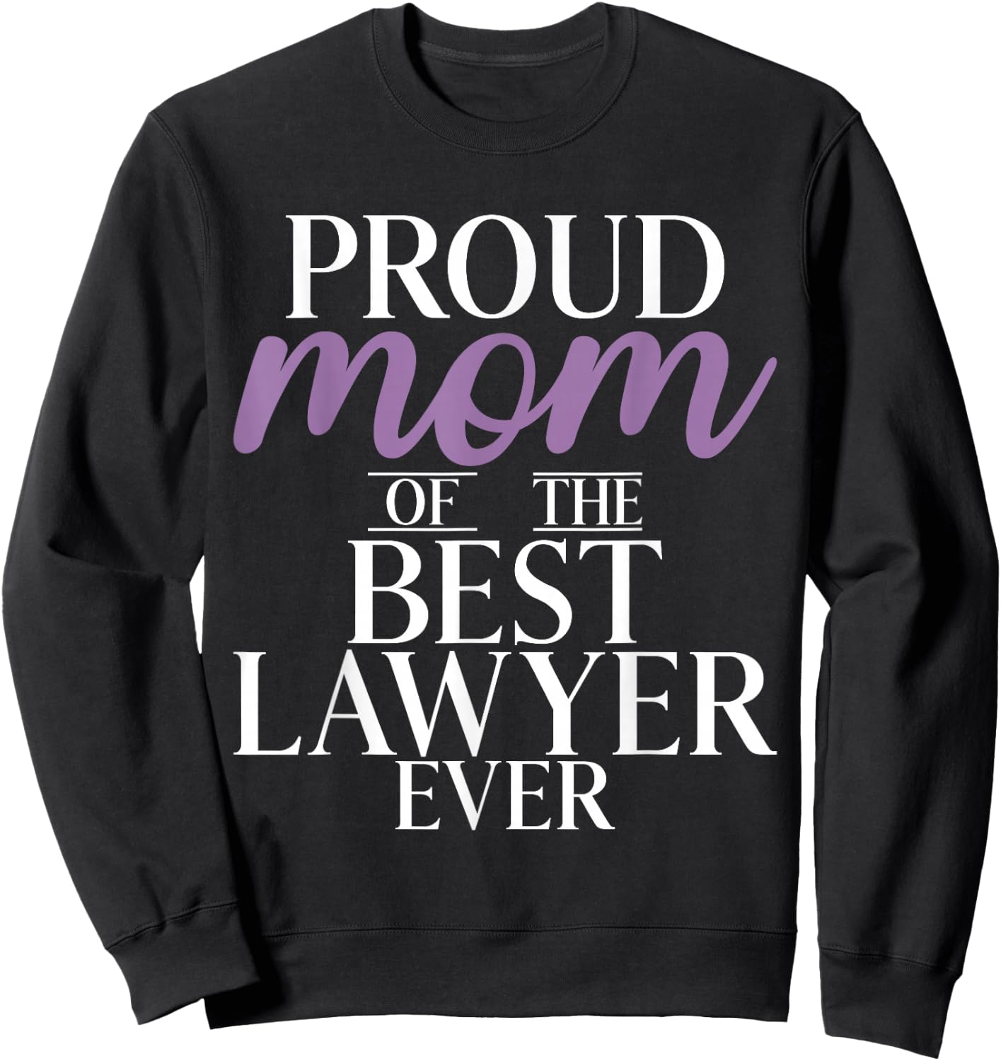 Proud Mother of the Best Lawyer of All Time Lawyer Mama Sweatshirt - Sweatshirt | Black