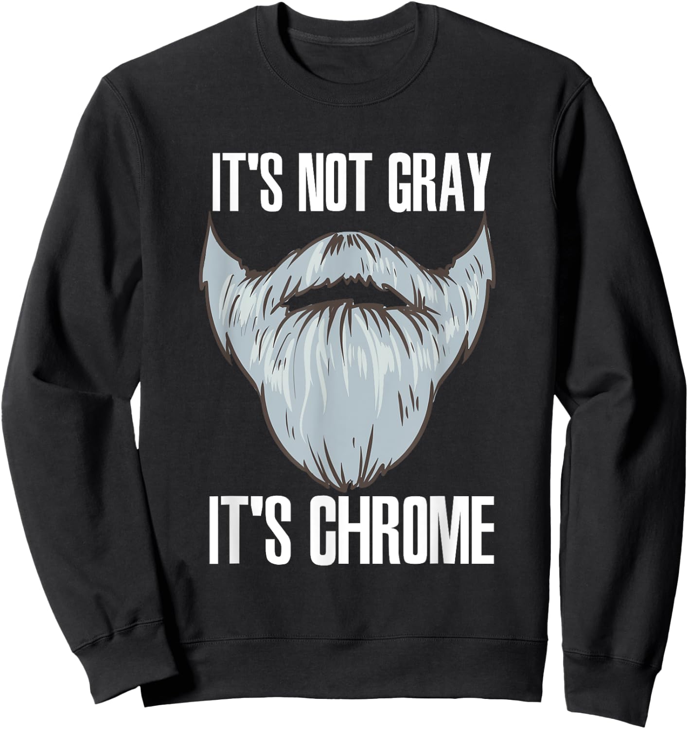 It's Not Gray It's Chrome Beard Care Sweatshirt - Sweatshirt | Black