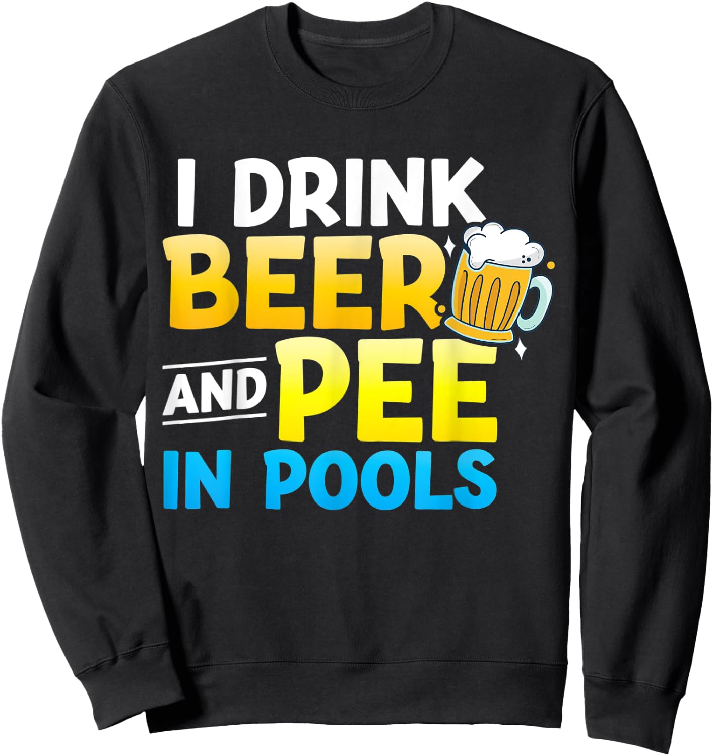 I Drink Beer And Pee In Pools Sweatshirt - Sweatshirt | Black