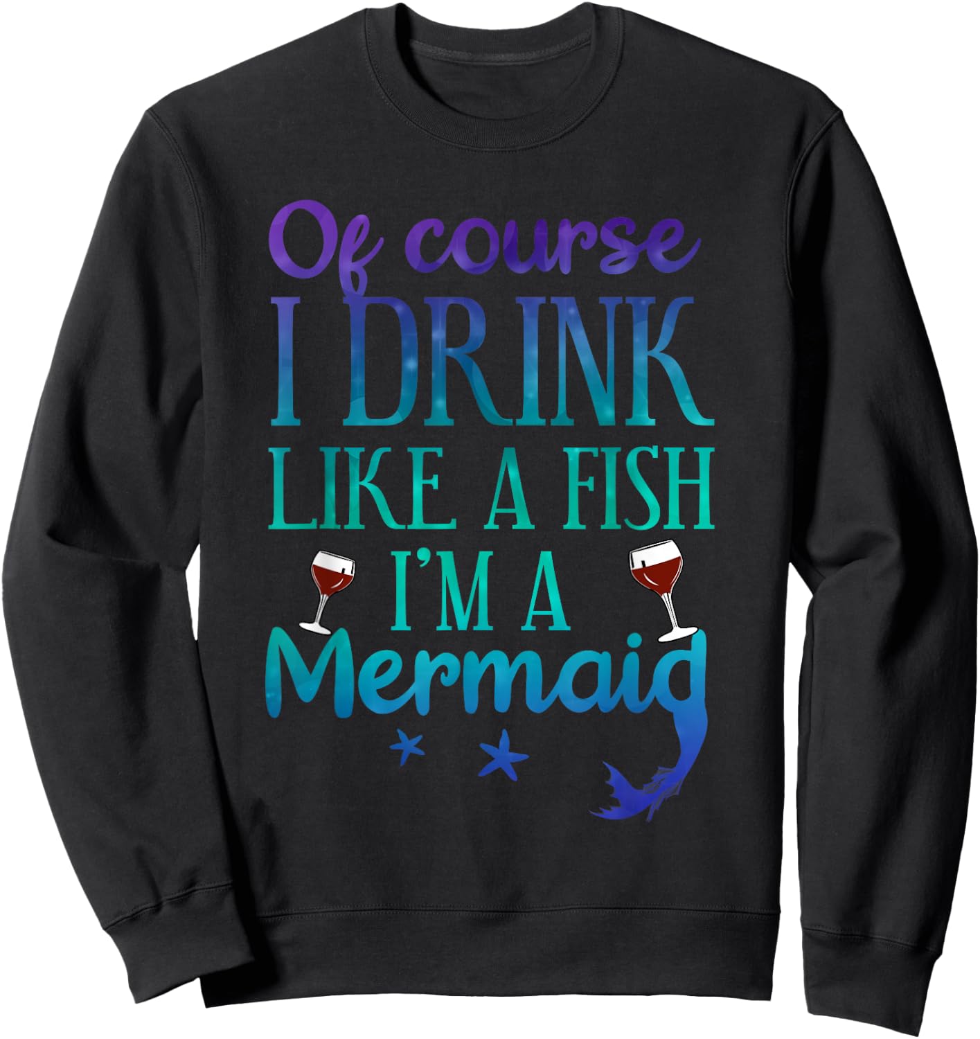 Of Course I Drink Like A Fish I'm A Mermaid Funny Drinking Sweatshirt - Sweatshirt | Black