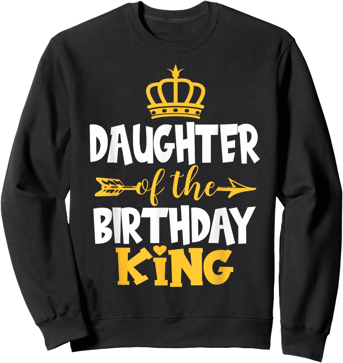 Daughter Of The Birthday King Bday Idea For Dad Sweatshirt - Sweatshirt | Black