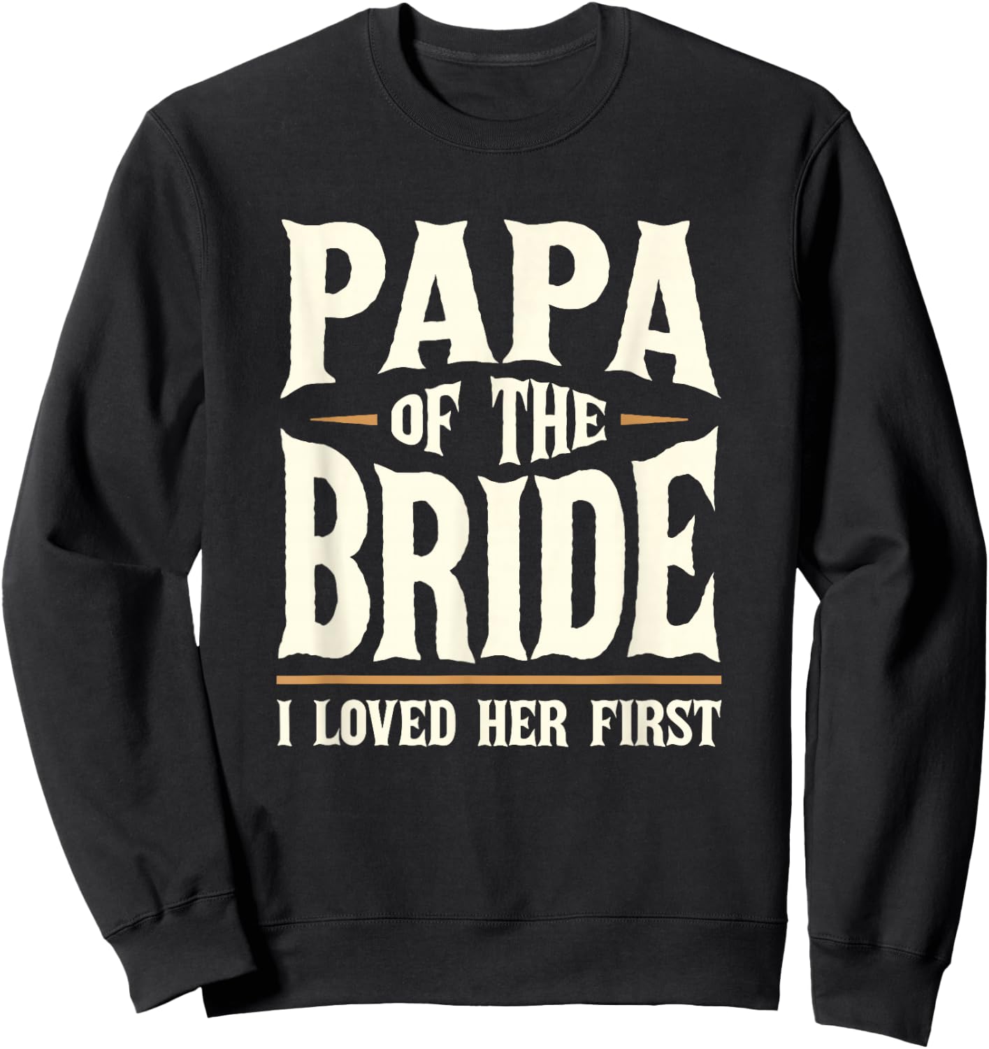 Papa of the Bride I Loved Her First Father of the Bride Sweatshirt - Sweatshirt | Black