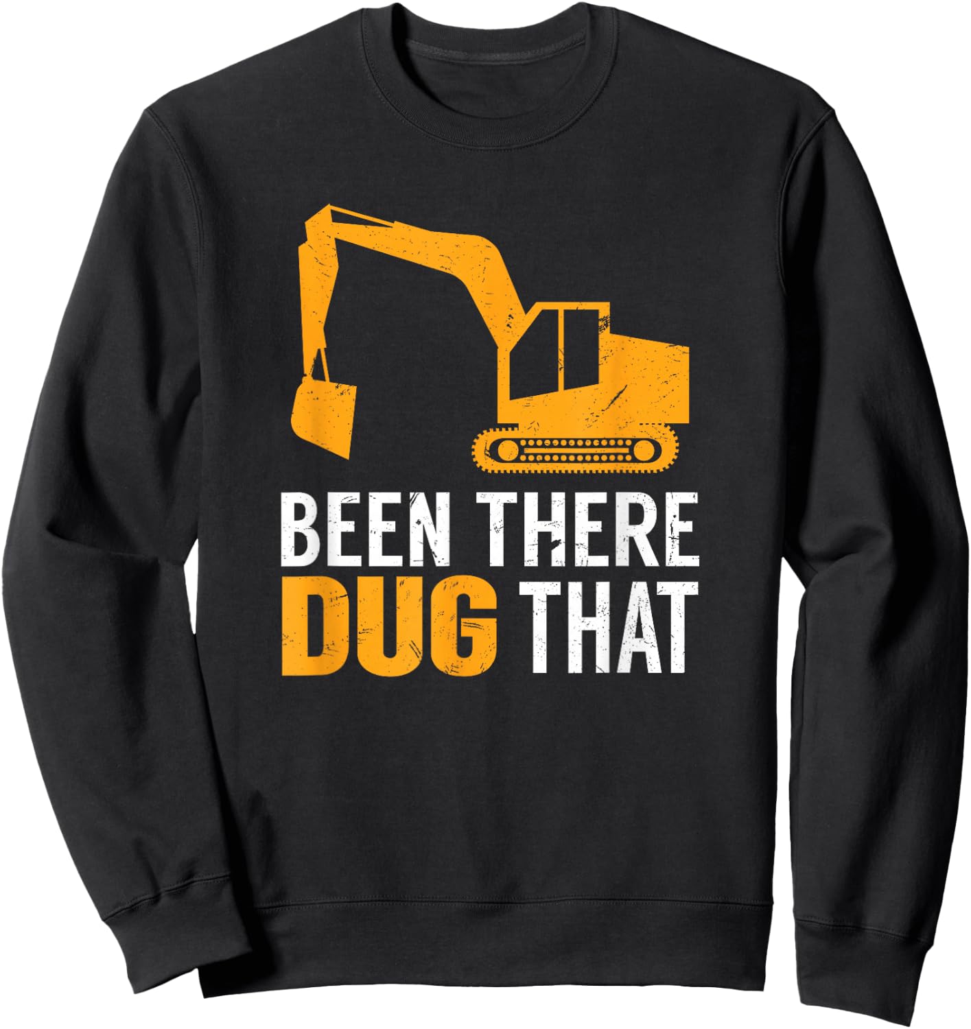 Been There Dug That Funny Construction Crew Equipment Sweatshirt - Sweatshirt | Black