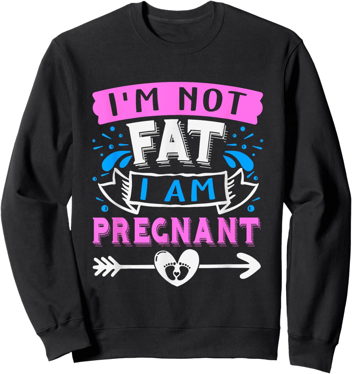 I'm Not Fat I'Am Pregnant Funny Pregnant announcement Mom Sweatshirt - Sweatshirt | Black