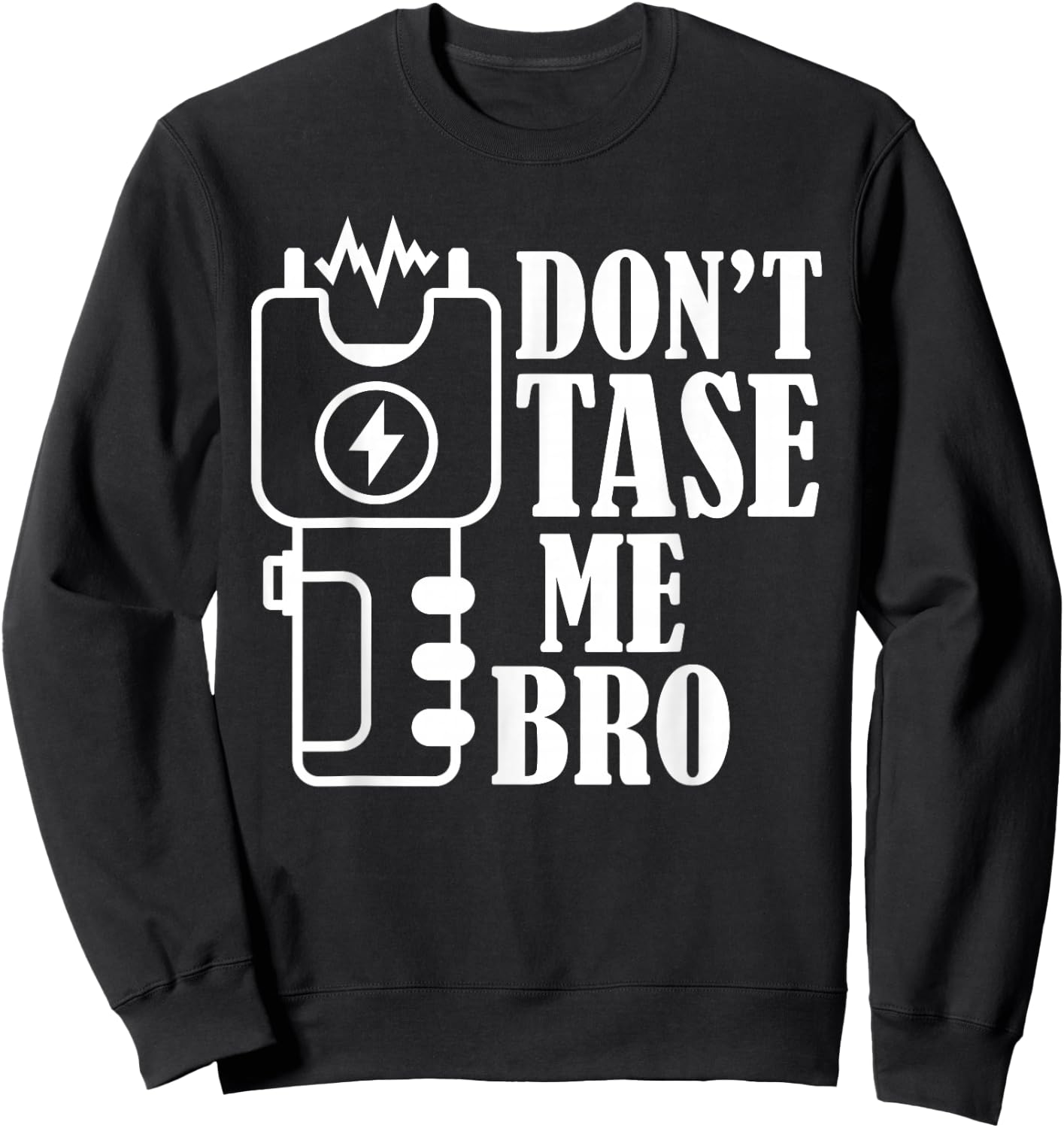 Don't Tase Me Bro Electric Taser Sweatshirt - Sweatshirt | Black