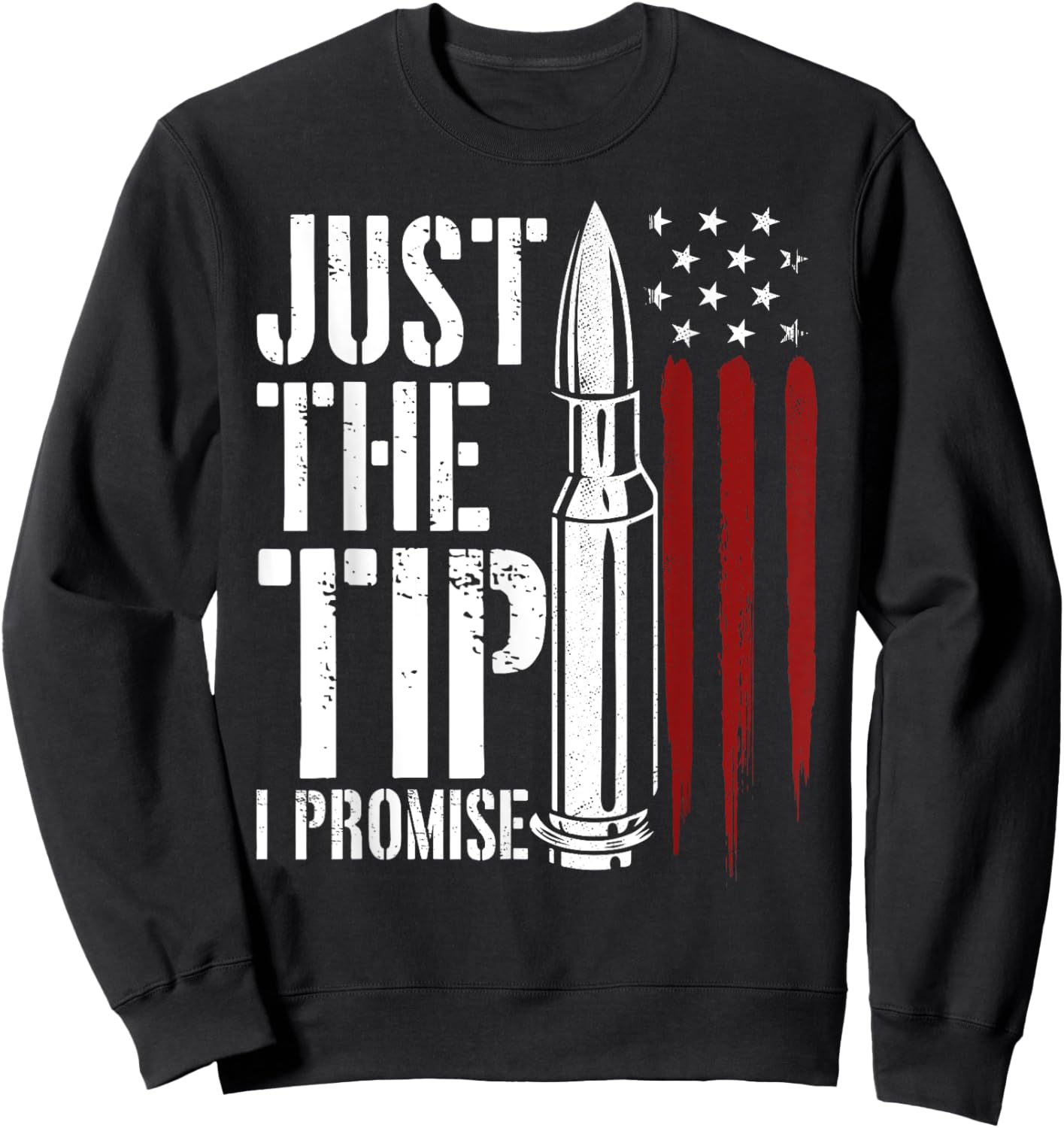 Just The Tip I Promise Bullet Gun Lover American Flag Women Men Sweatshirt - Sweatshirt | Black