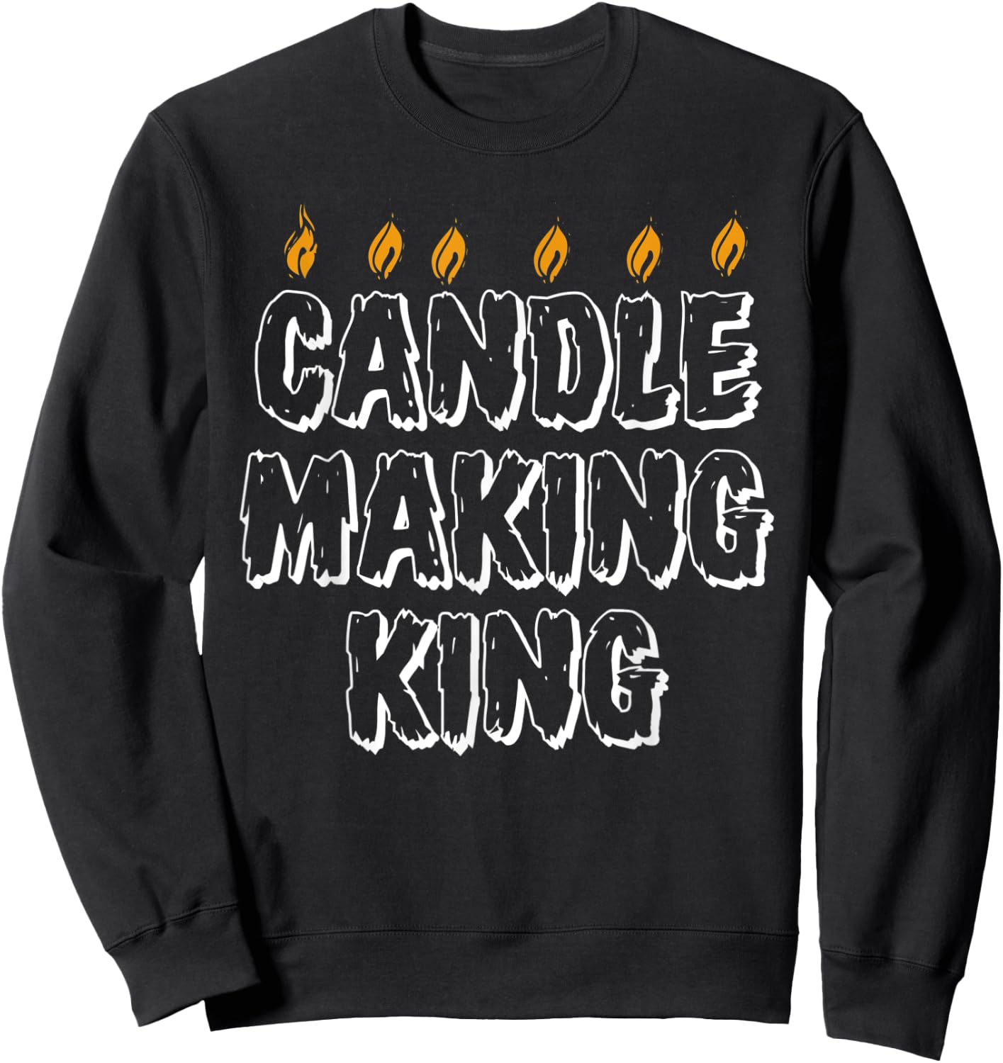 Funny Candle Maker King Candles Crafts Wax Soy Crafter Sweatshirt - Sweatshirt | Black