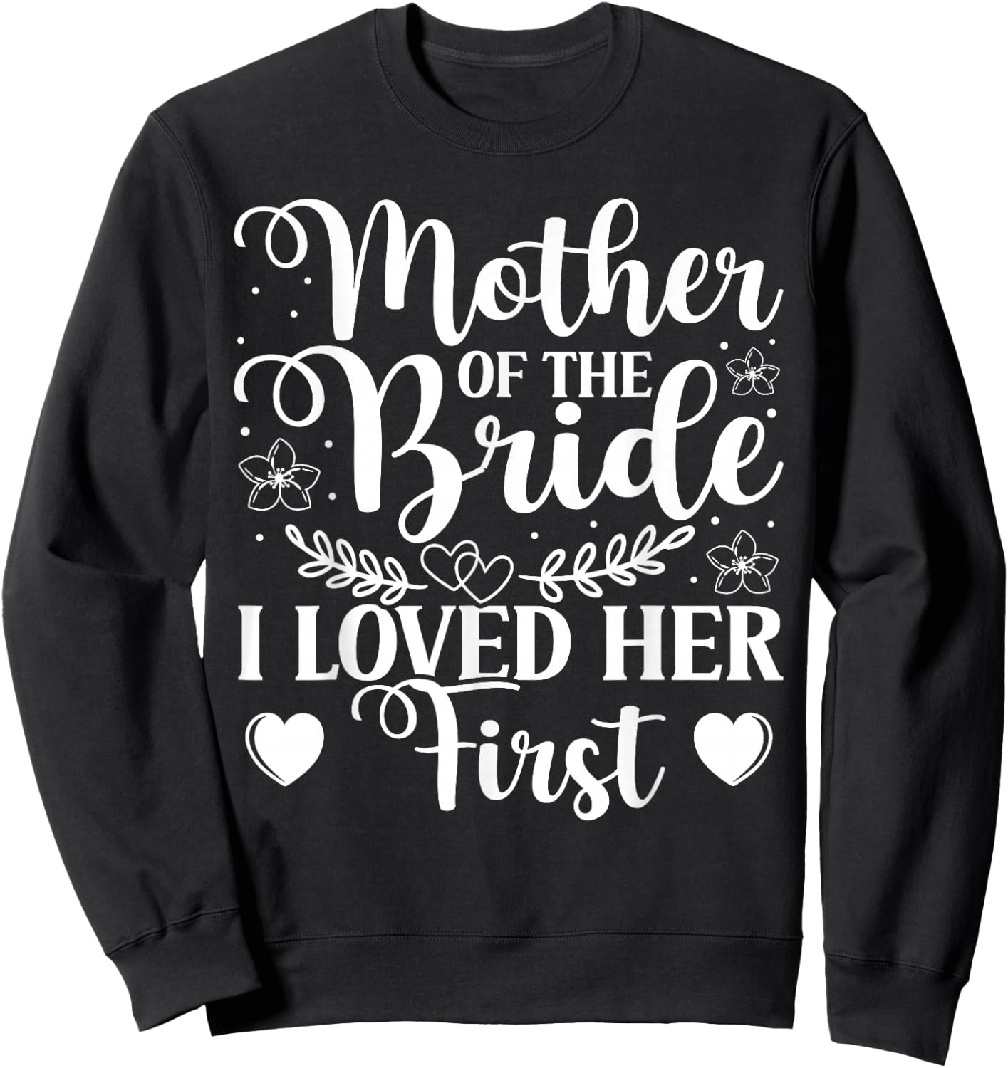 Mother Of The Bride - I Loved Her First Sweatshirt - Sweatshirt | Black