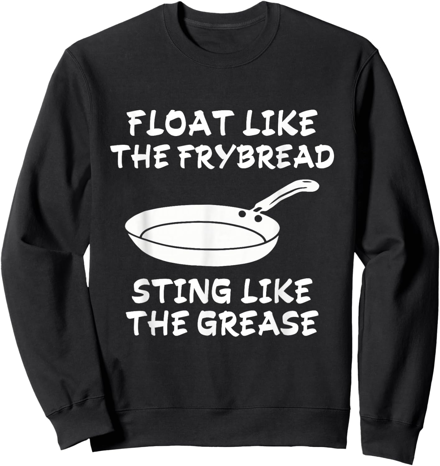 Funny Float Like The Frybread Sting Like The Grease Sweatshirt - Sweatshirt | Black