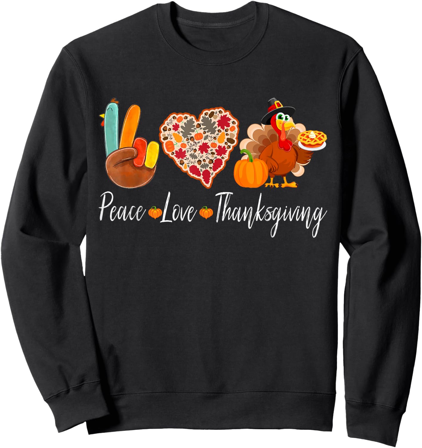 Peace Love Thanksgiving Turkey Fall Autumn Thanksgiving Day Sweatshirt - Sweatshirt | Black