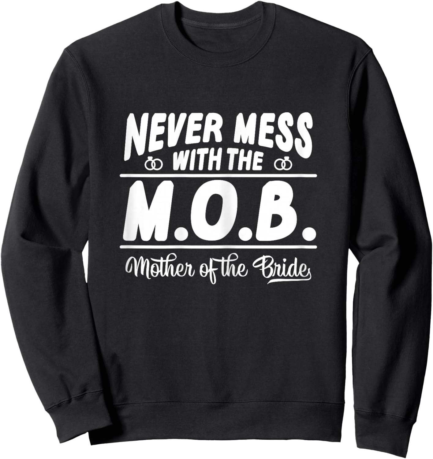 Never Mess With The MOB Mother Of The Bride Funny Sweatshirt - Sweatshirt | Black