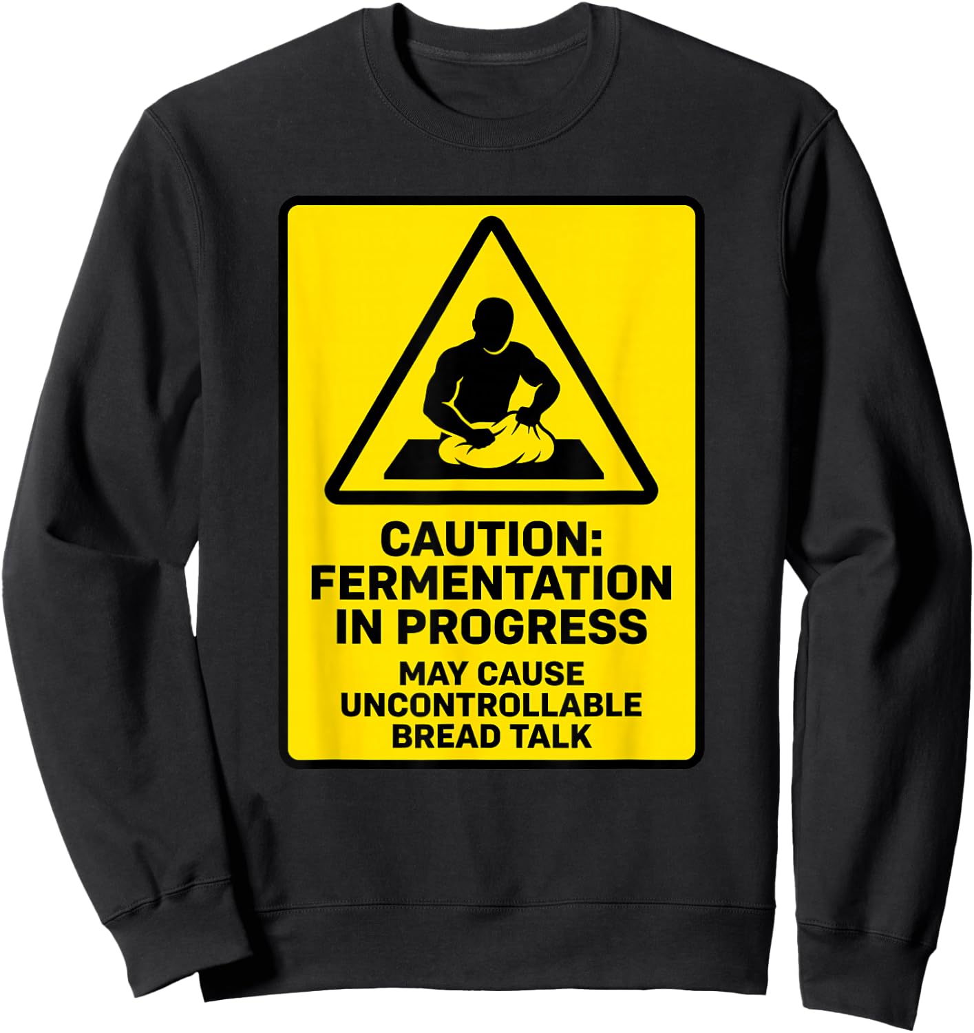 Caution Fermentation in Progress Sourdough Bread Home Baker Sweatshirt - Sweatshirt | Black