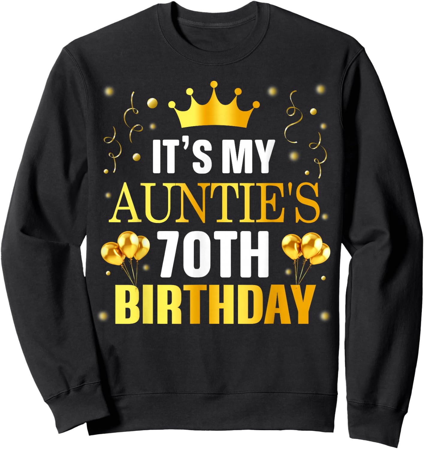 It's My Auntie's 70th Birthday Happy Birthday 70 Years Old Sweatshirt - Sweatshirt | Black