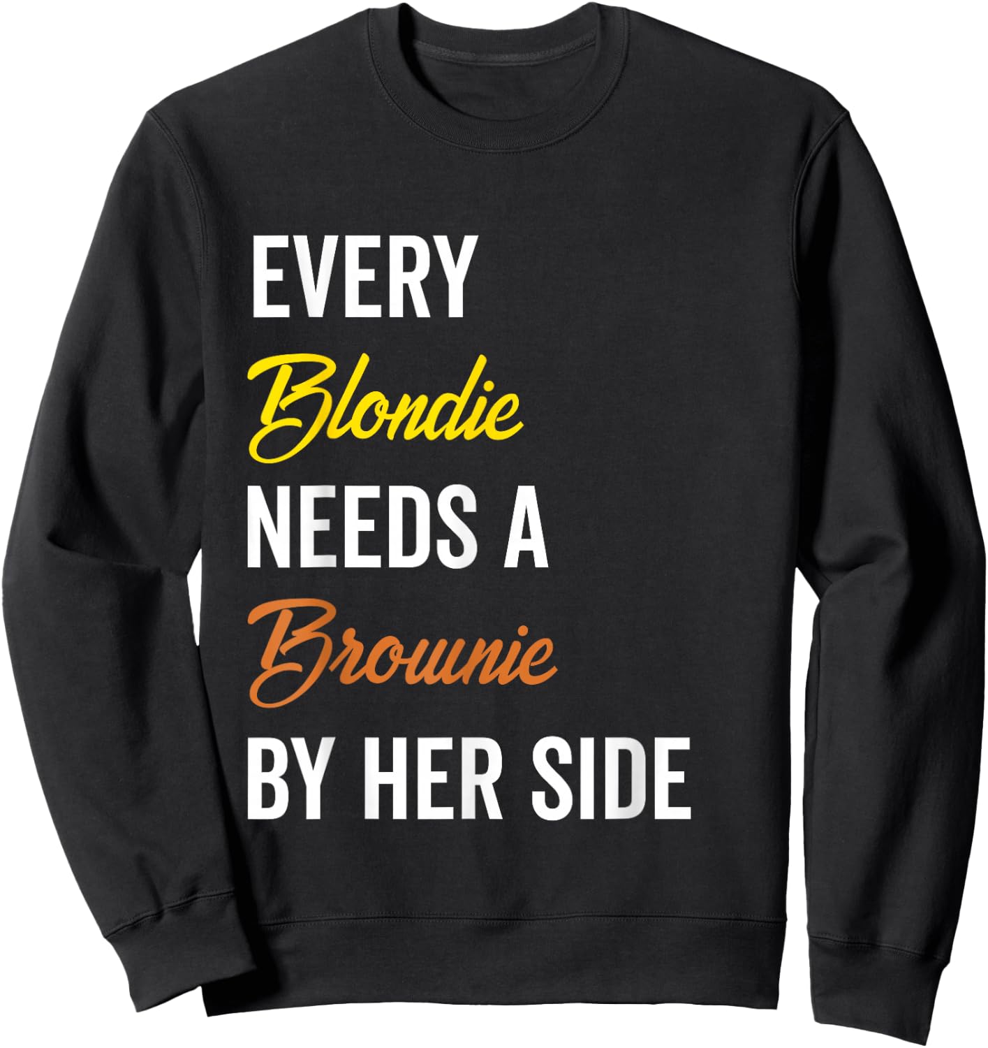 Every Blondie Needs A Brownie By Her Side Funny Women Gift Sweatshirt - Sweatshirt | Black