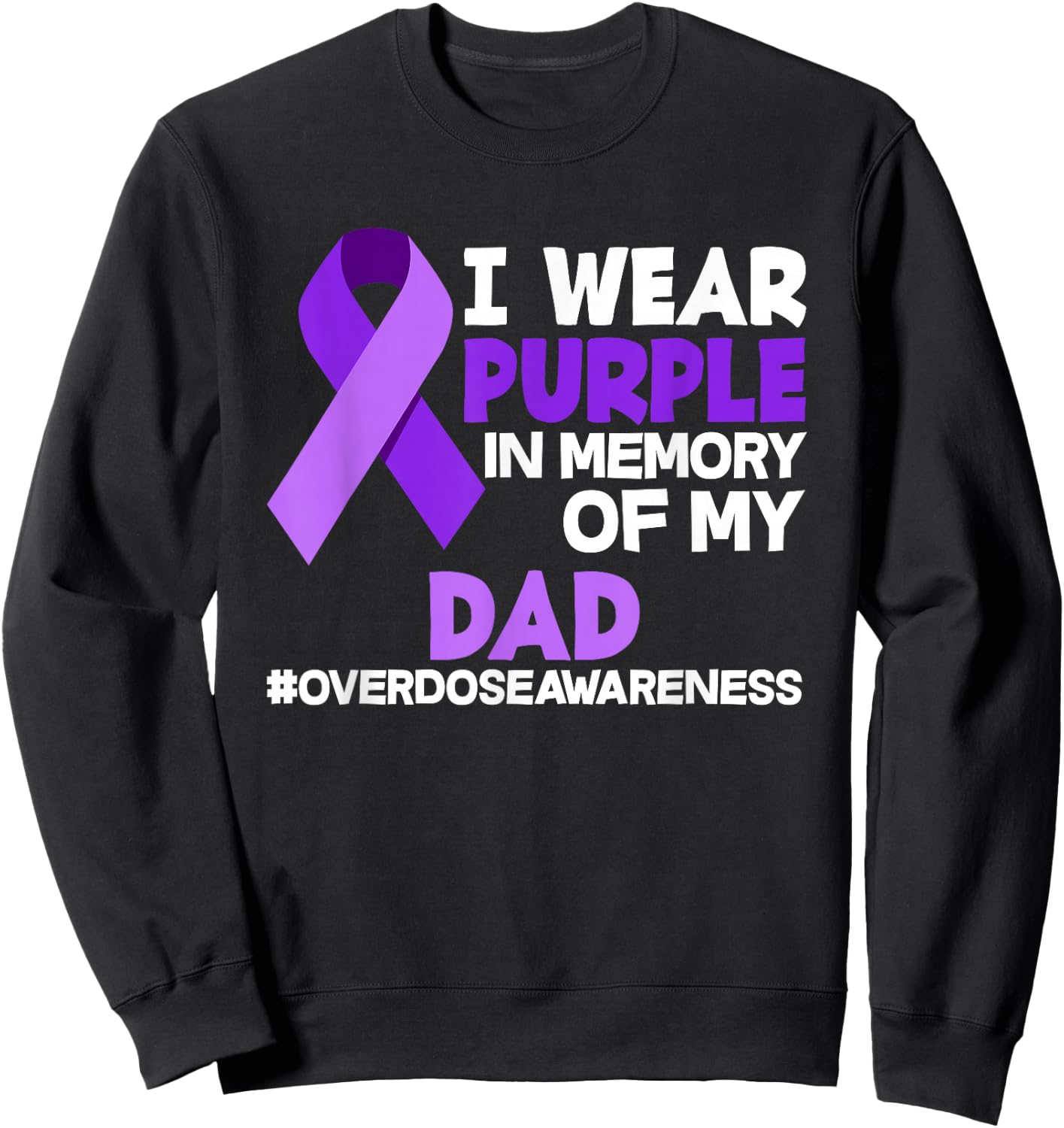 I Wear Purple In Memory Of My Dad Overdose Awareness Sweatshirt - Sweatshirt | Black