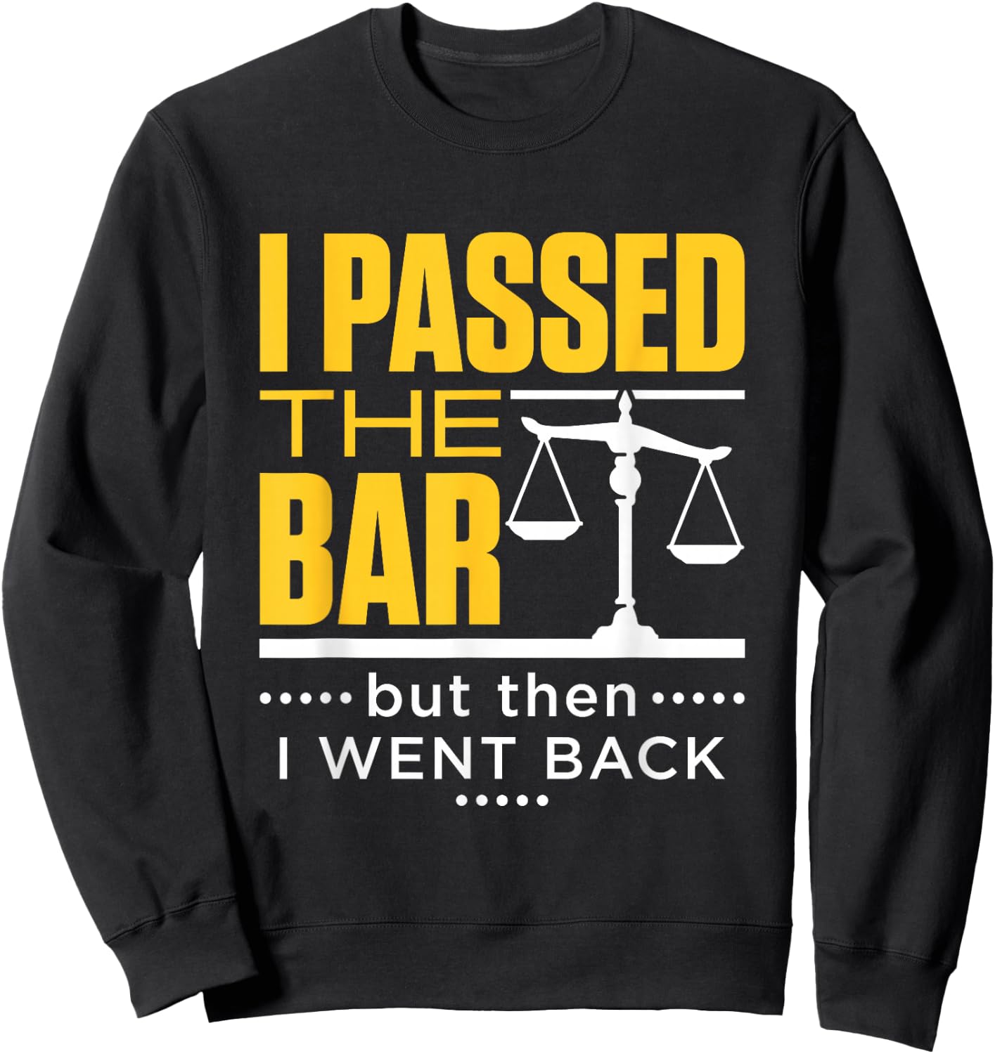 I Passed the Bar Funny Bar Exam Joke New Lawyer Sweatshirt - Sweatshirt | Black