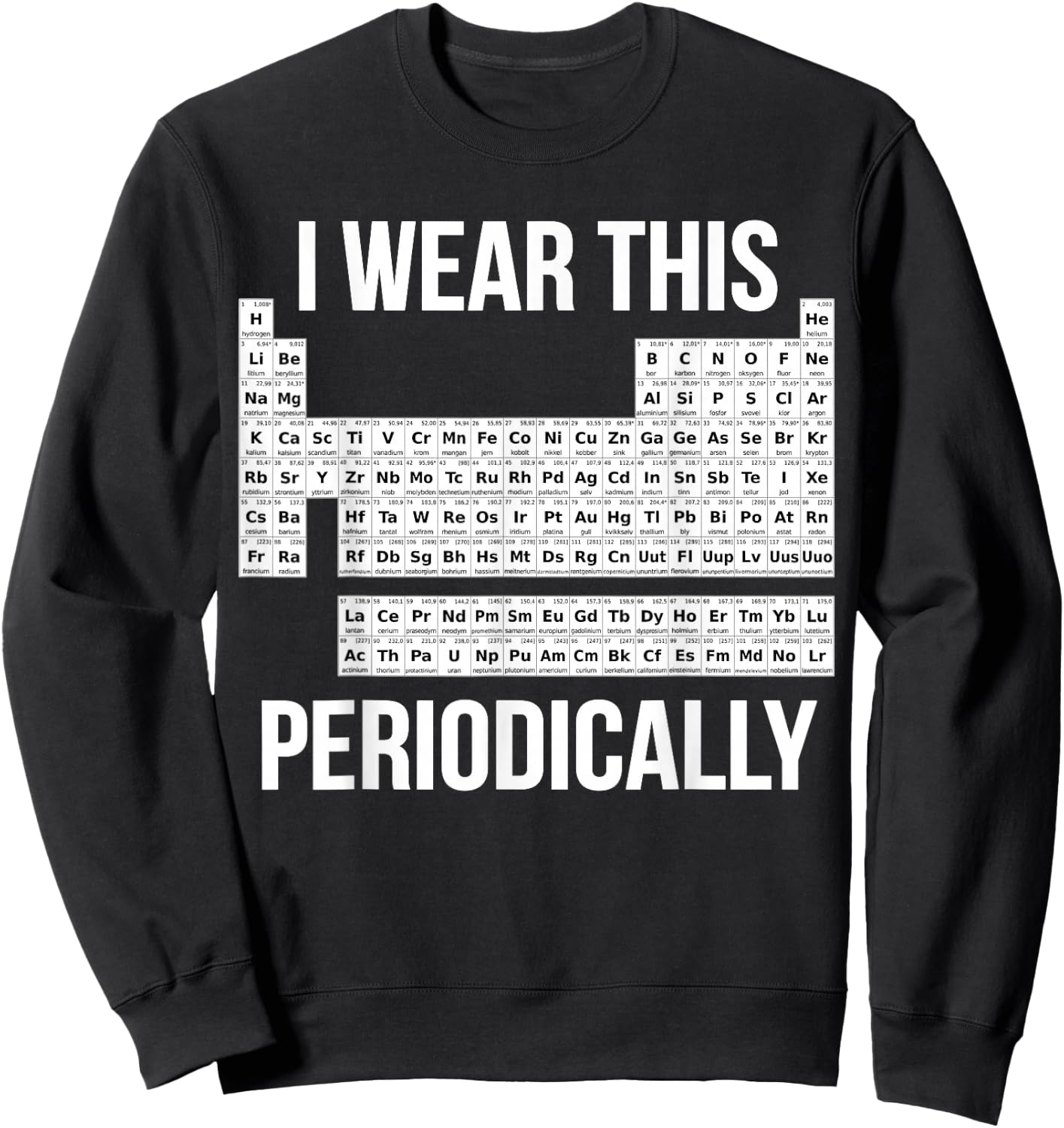 Chemist Gifts & Chemistry Accessories Chemistry Pun Periodic Table for -Adults, Black, Small Sweatshirt - Sweatshirt | Black