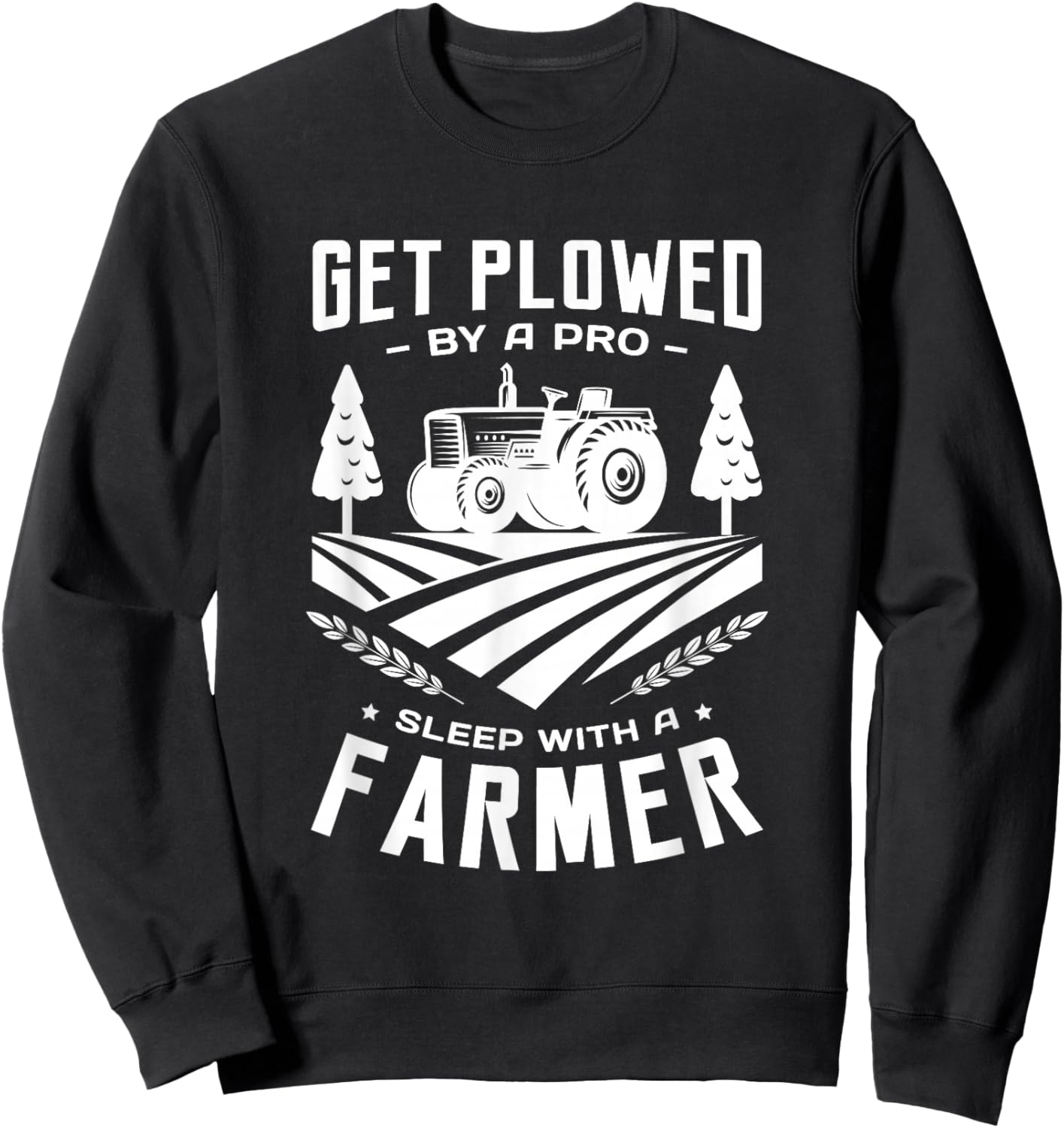 Get plowed by a pro sleep with a farmer farming farm farmer Sweatshirt - Sweatshirt | Black