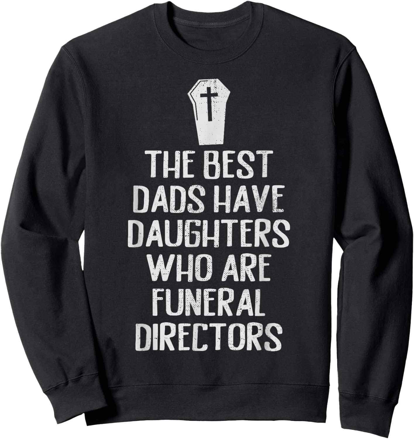 Best Dad Funeral Director Daughter Funny Girls Mortician Sweatshirt - Sweatshirt | Black