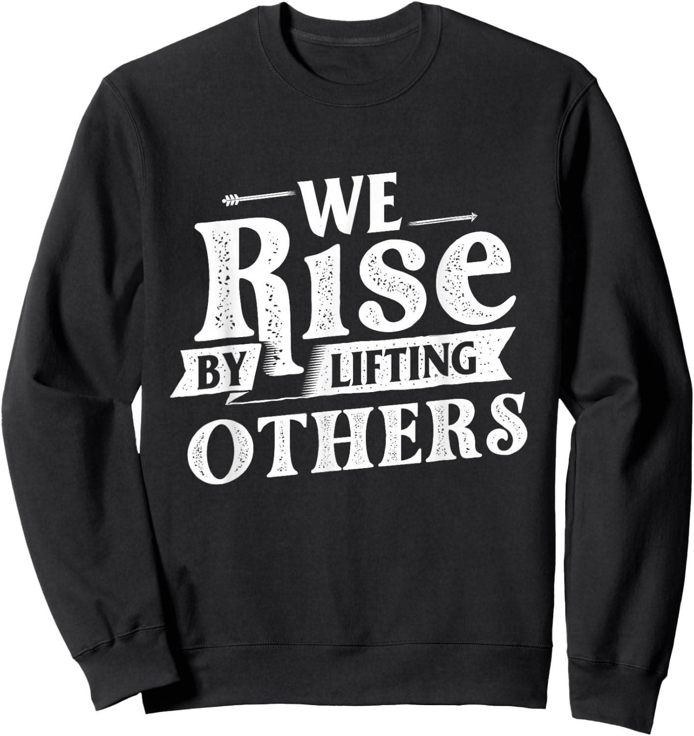 We Rise by Lifting Others - Motivational Quote Inspiration Small Sweatshirt - Sweatshirt | Black