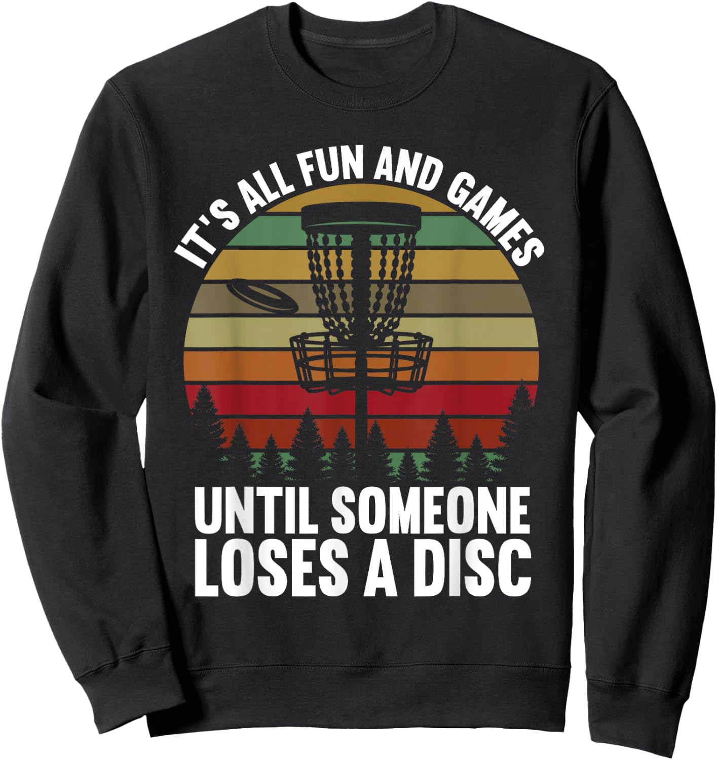Disc Golf Its All Fun And Games Until Someone Loses A Disc Sweatshirt - Sweatshirt | Black