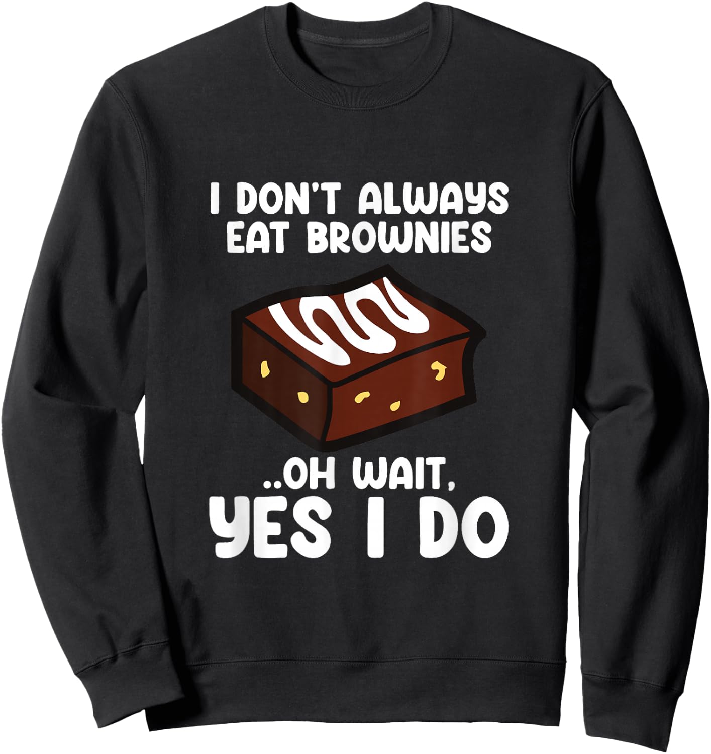 I Don´t Always Eat Brownies Chocolate Brownie Baker Sweatshirt - Sweatshirt | Black