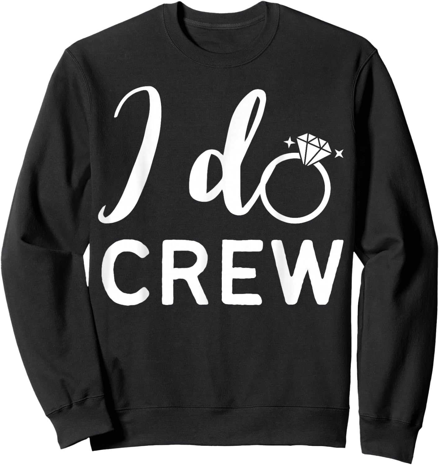 I Do Crew Wedding Bride Bachelorette Party Wedding Ring Sweatshirt - Sweatshirt | Black