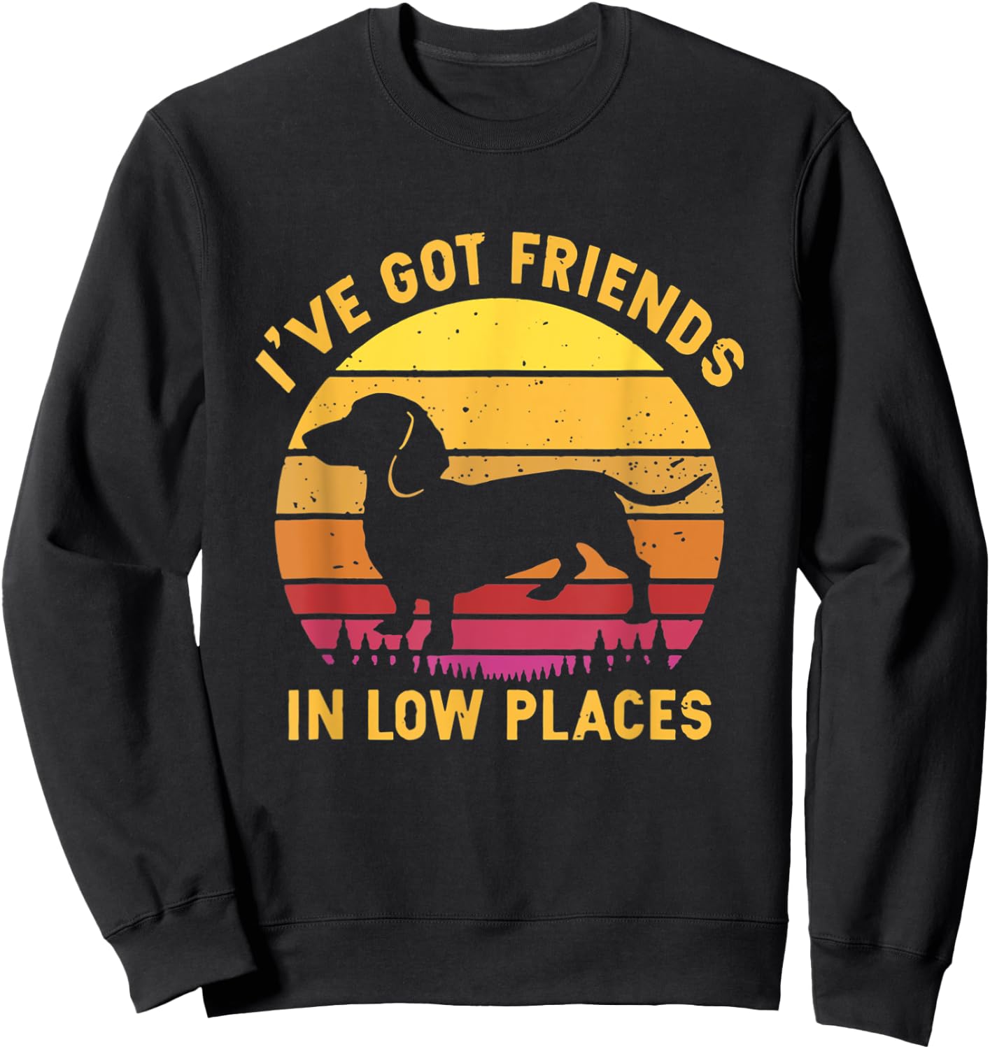 I've Got Friends In Low Places Funny Dachshund Apparel Sweatshirt - Sweatshirt | Black