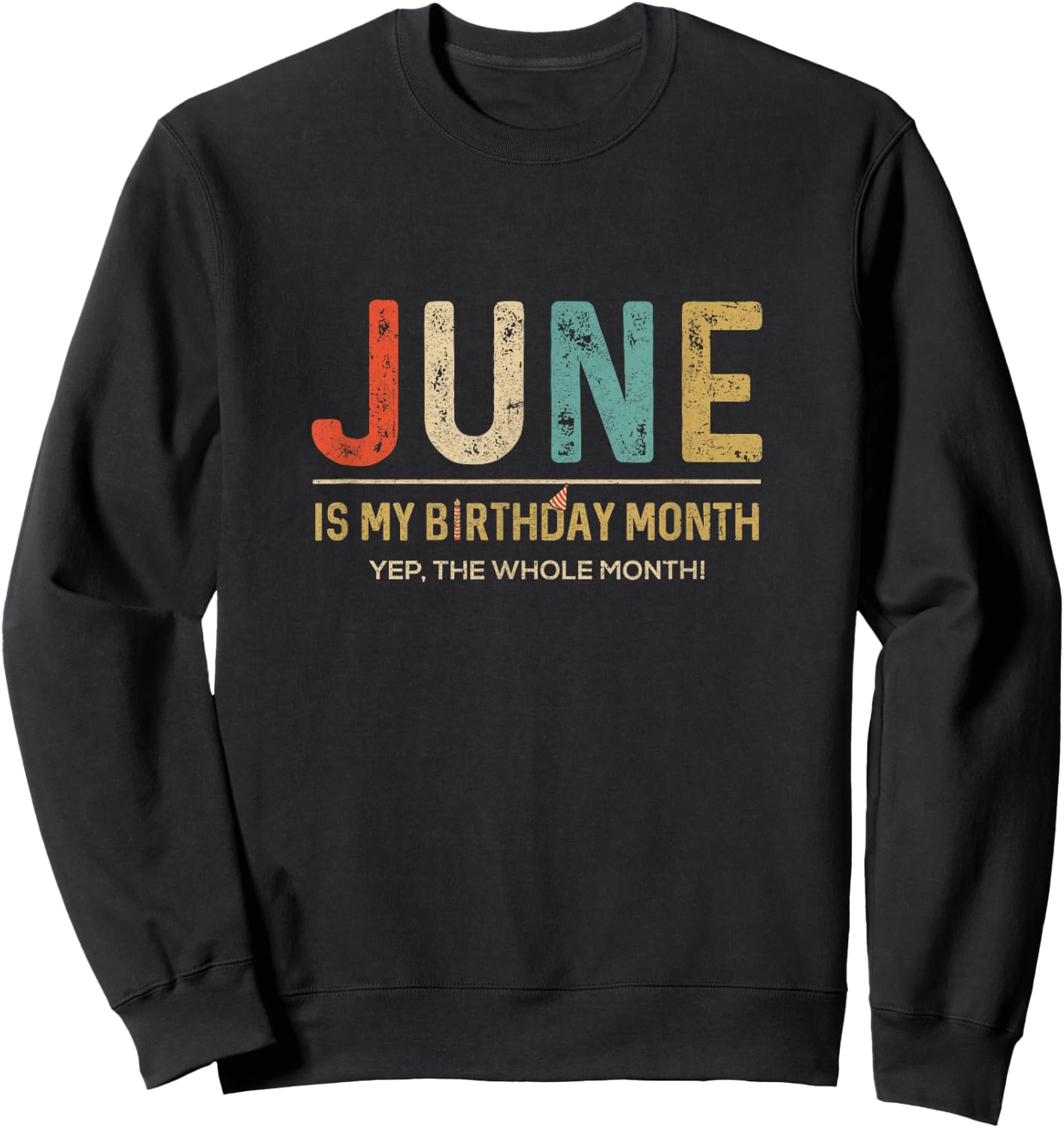 June Is My Birthday Month Yep The Whole Month Funny Sweatshirt - Sweatshirt | Black