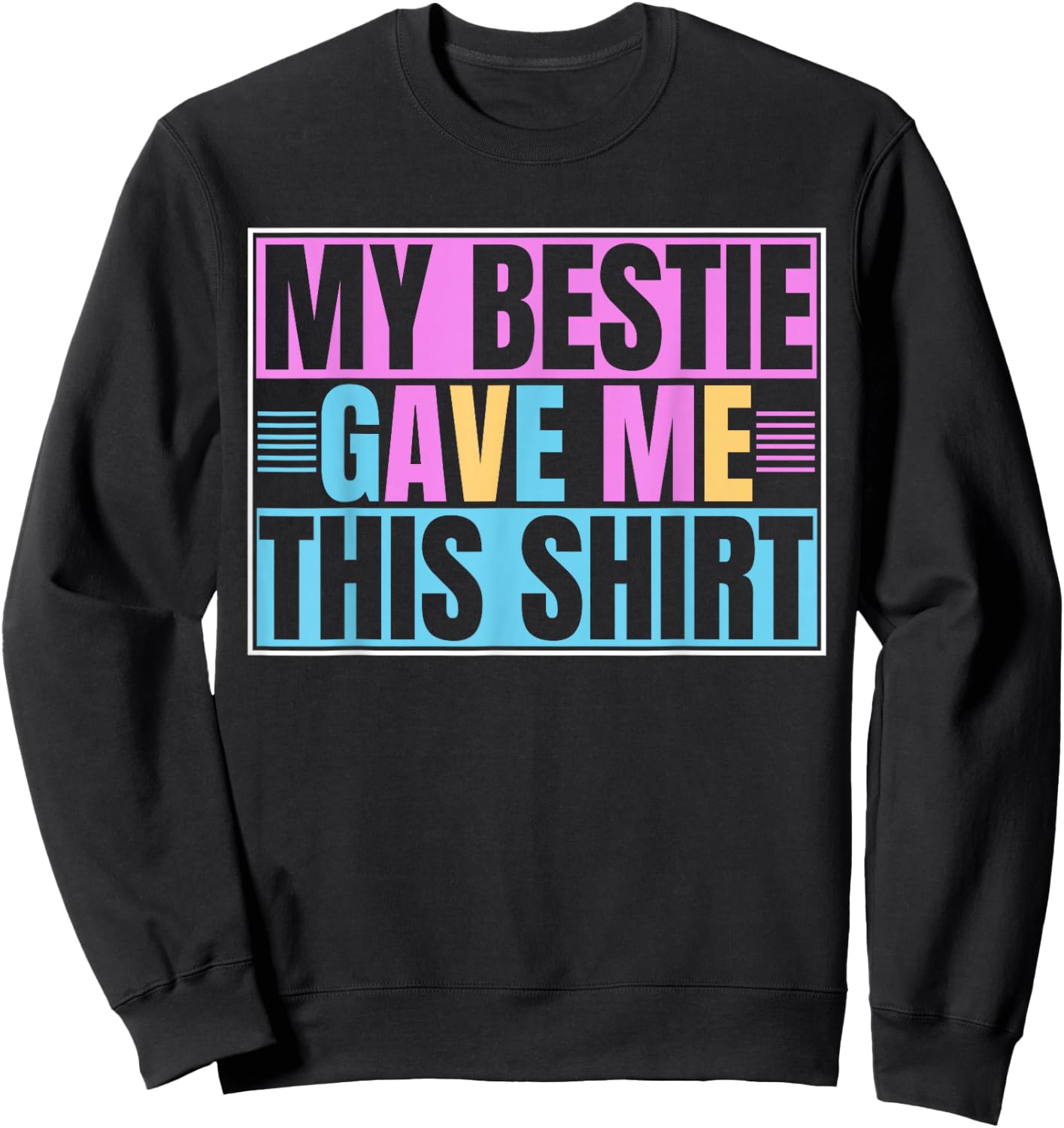 My Best Friend Gave Me This Funny BFF Bestie Sweatshirt - Sweatshirt | Black