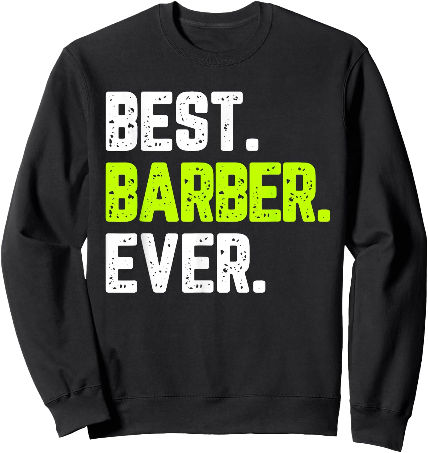 Best Barber Ever Funny Quote Gift Sweatshirt - Sweatshirt | Black