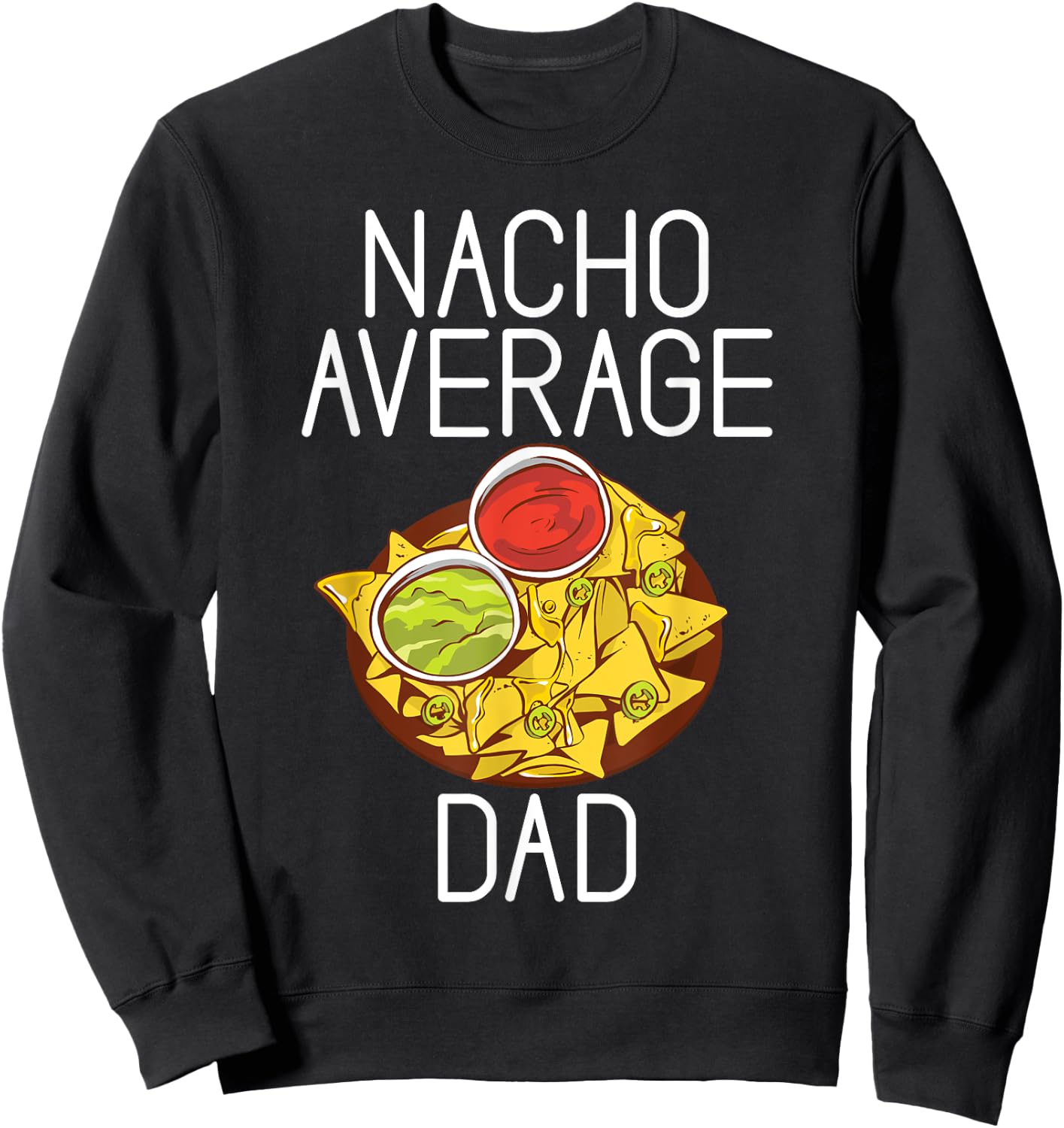 Nacho average Dad Snack Food Mexican Sweatshirt - Sweatshirt | Black