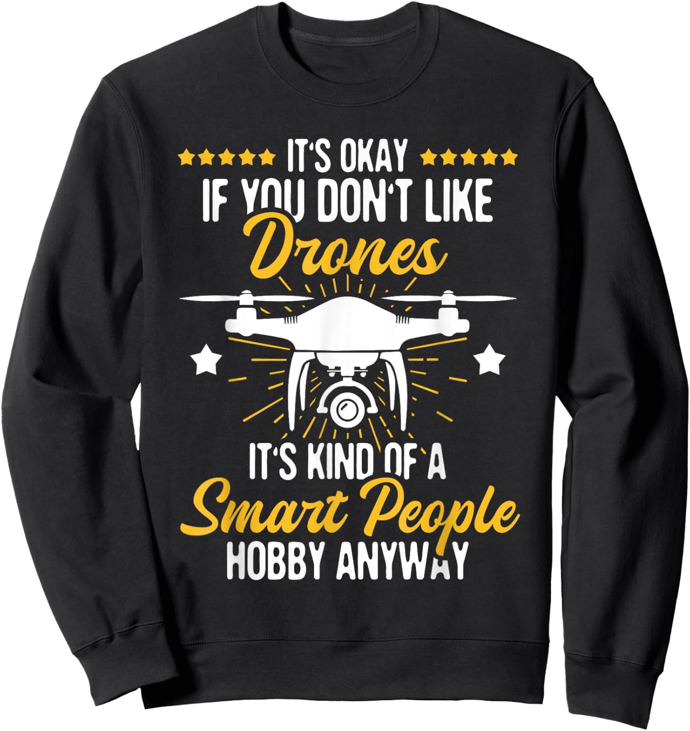 It's Okay If You Don't Like Drones - Drone Pilot RC Flight , Black Sweatshirt - Sweatshirt | Black