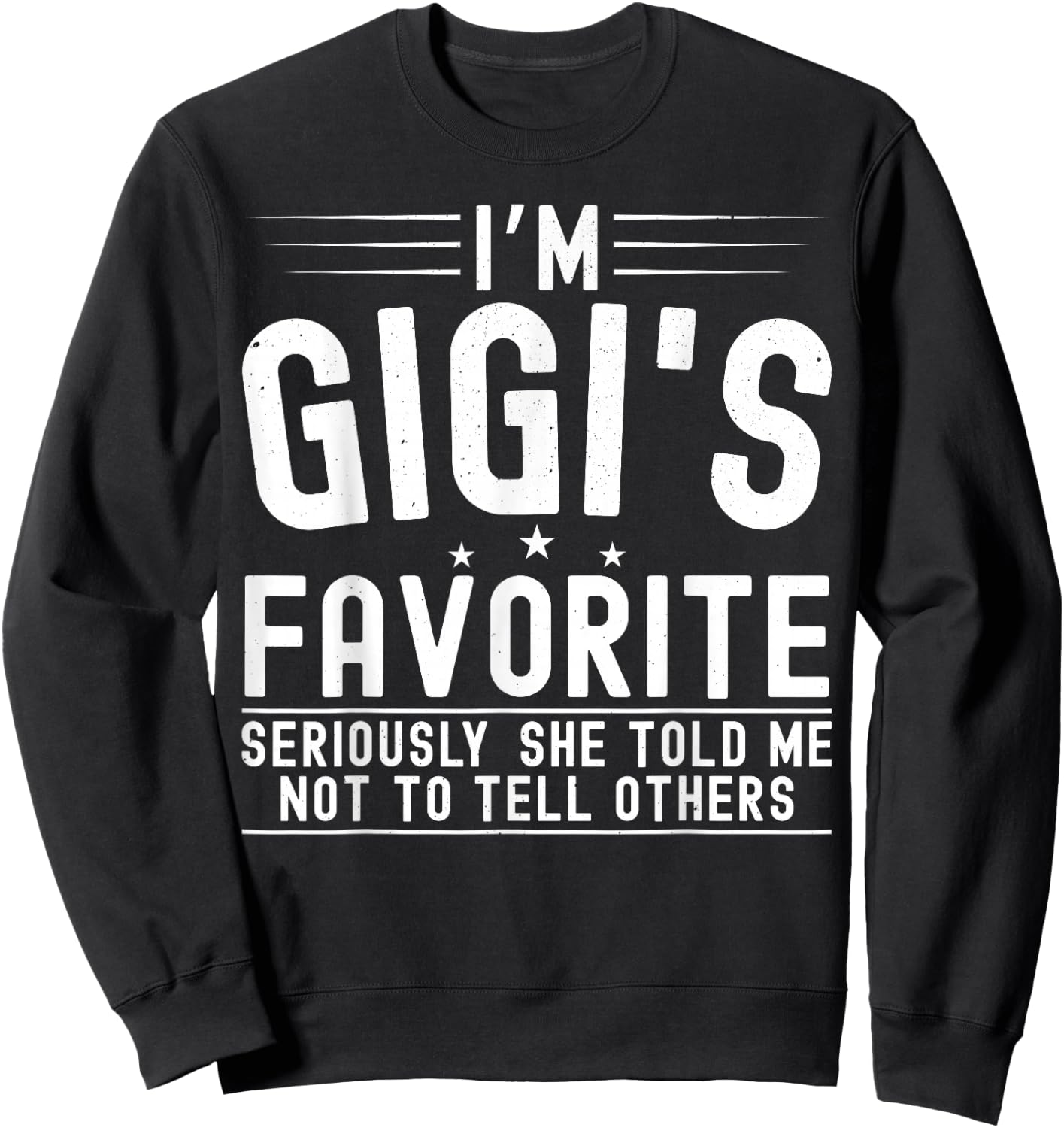 I'm Gigi's Favorite Seriously She Told Me Not To Tell Others Sweatshirt - Sweatshirt | Black