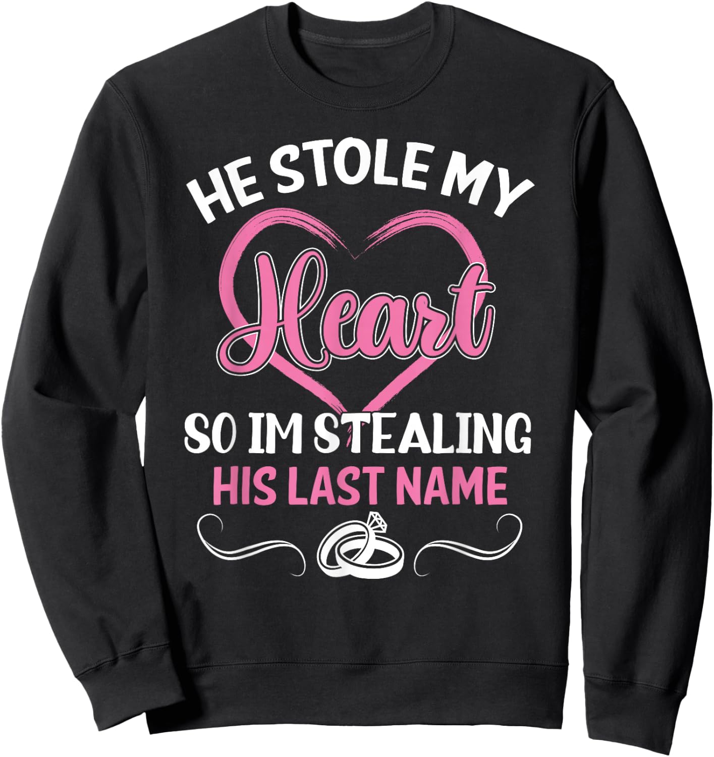 He Stole My Heart So I'm Stealing His Last Name Funny Sweatshirt - Sweatshirt | Black