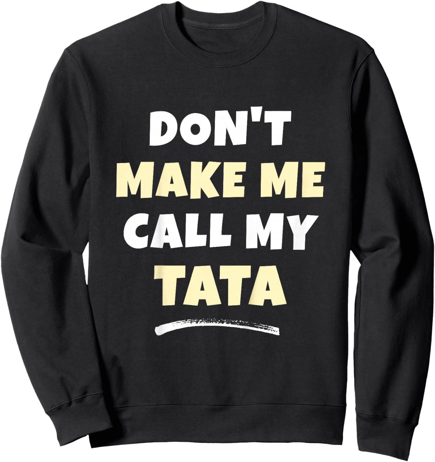 Kids Don't Make Me Call My Tata Kids Grandkids Funny Sweatshirt - Sweatshirt | Black