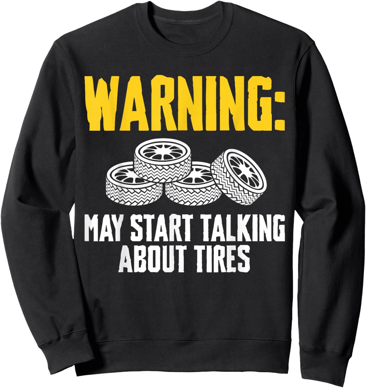 Warning May Start Talking About Tires Tire Guy Sweatshirt - Sweatshirt | Black