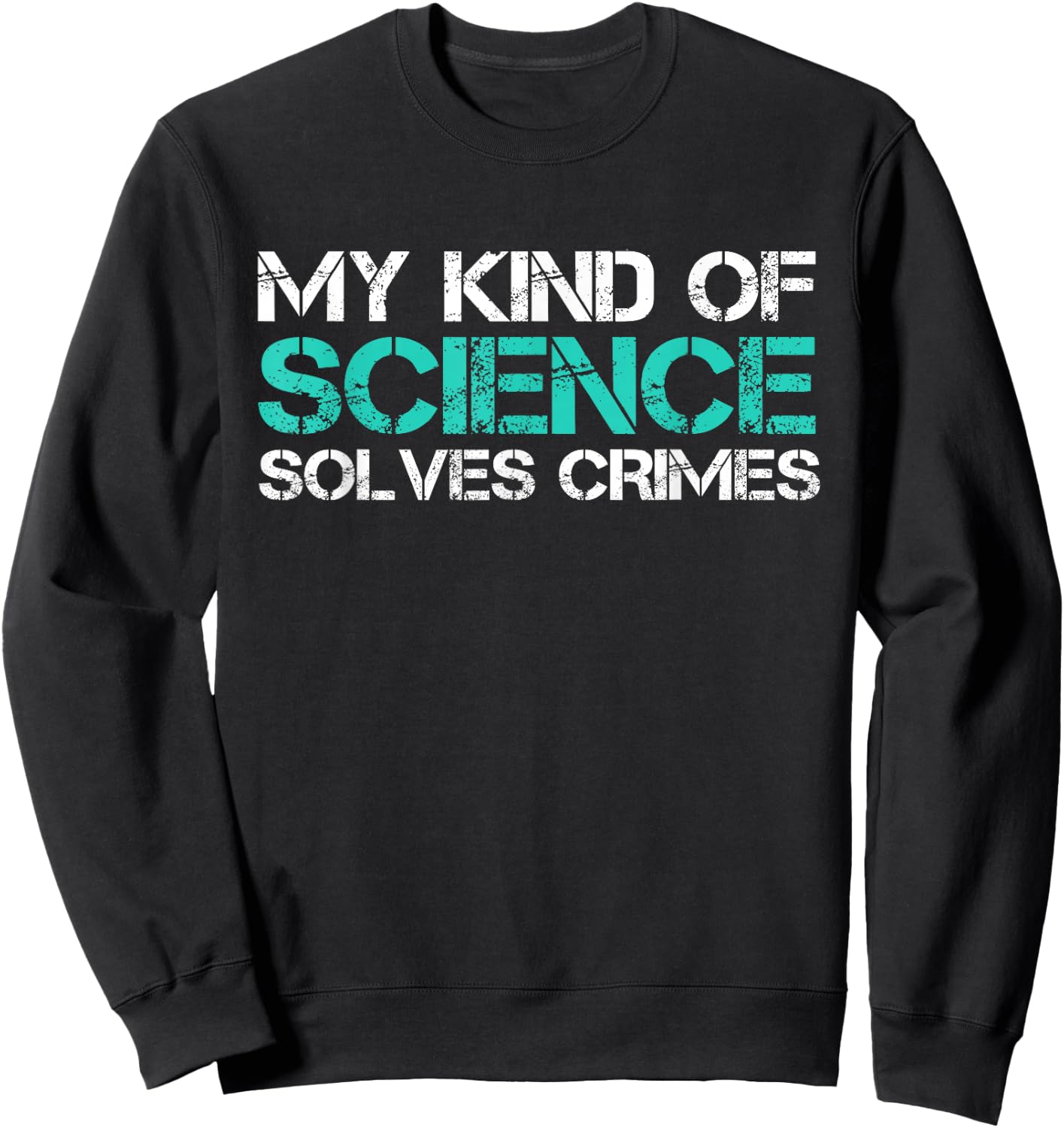 My Kind Of Science Solves Crimes Forensic Scientist Sweatshirt - Sweatshirt | Black