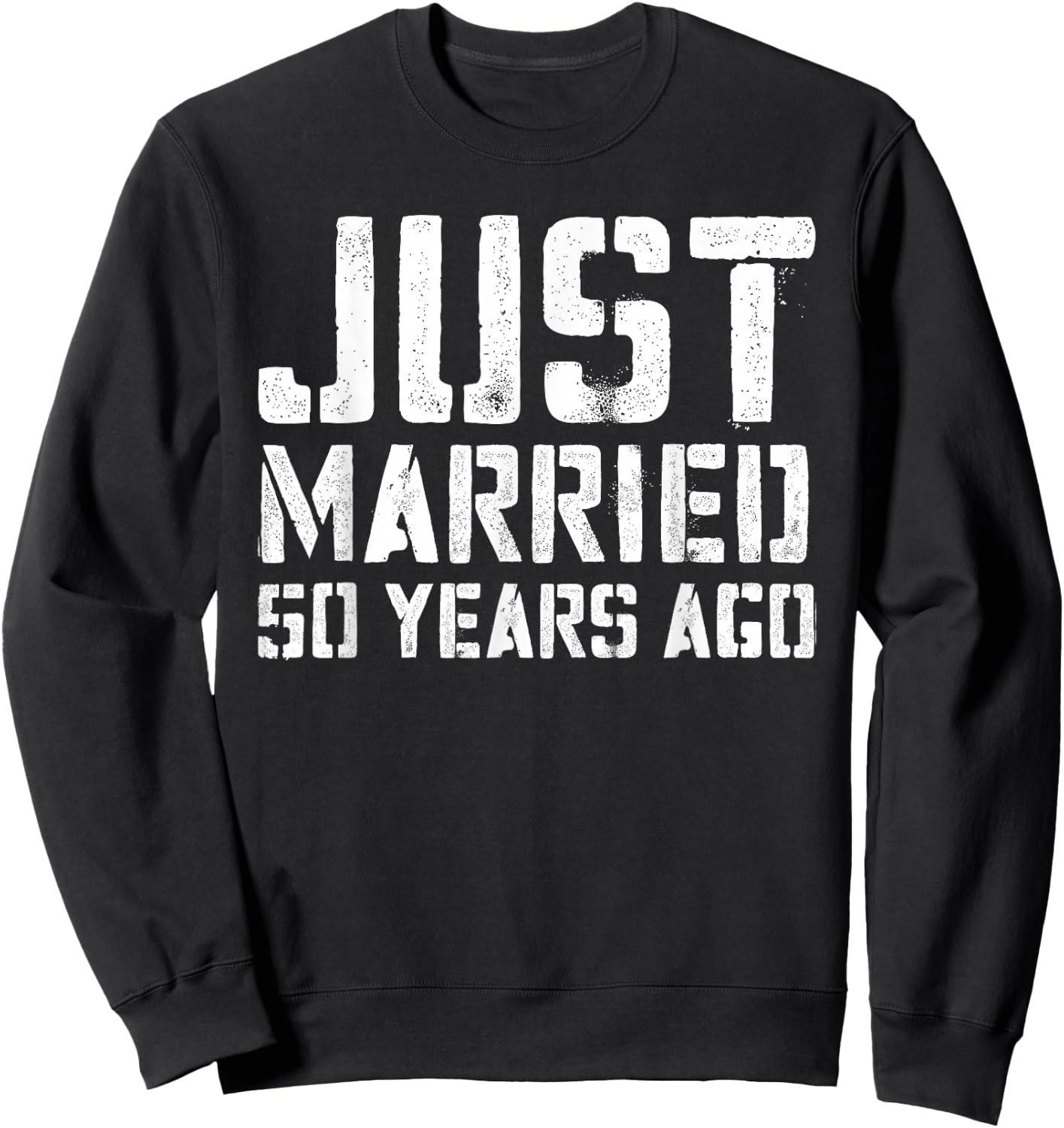Just Married 50 Years Ago Wedding Anniversary Gift Sweatshirt - Sweatshirt | Black