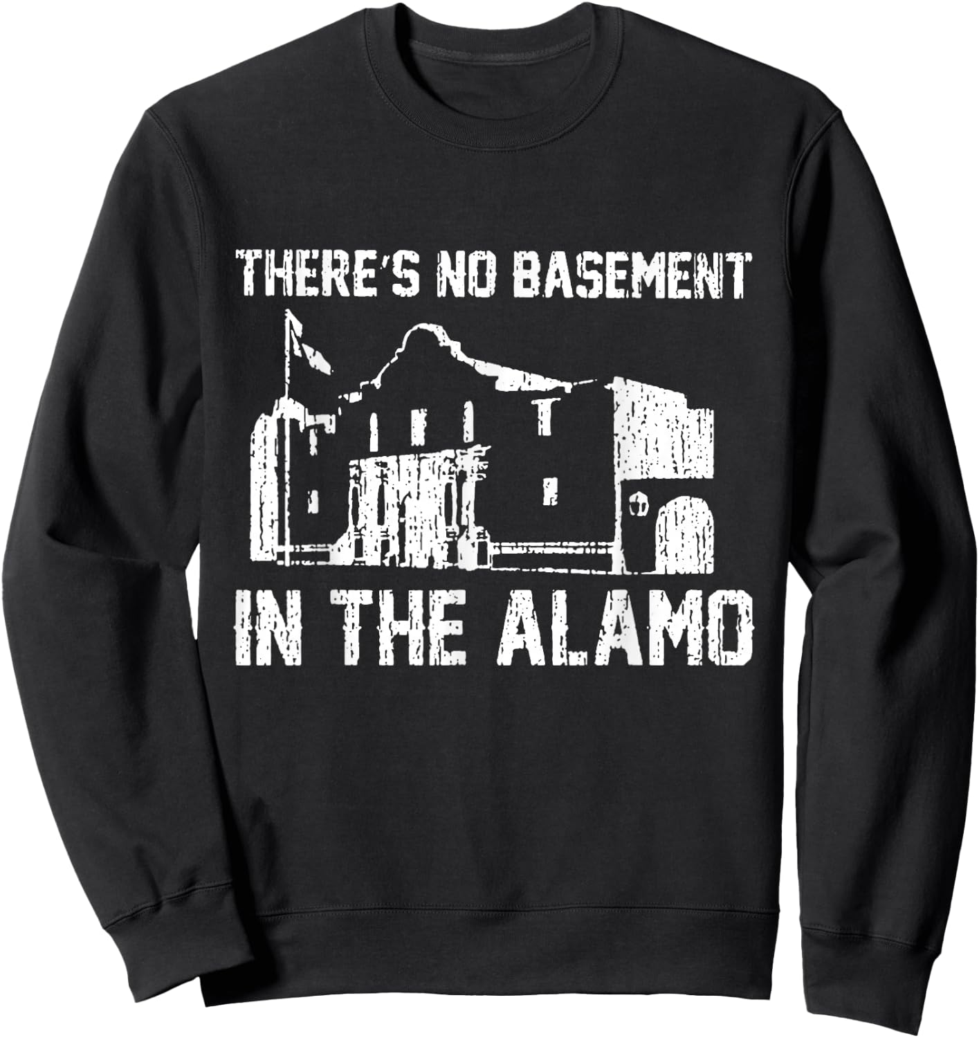 Theres No Basement in the Alamo Sweatshirt - Sweatshirt | Black