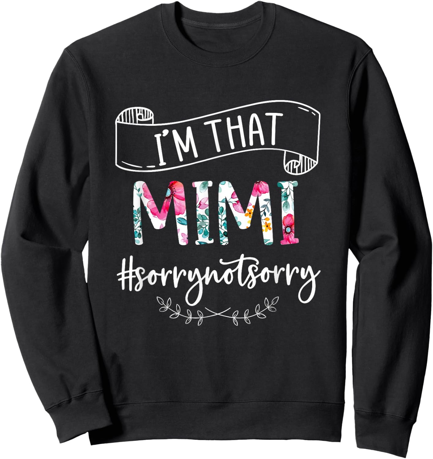 I'm That Mimi Sorry Not Sorry Shirt Sweatshirt - Sweatshirt | Black