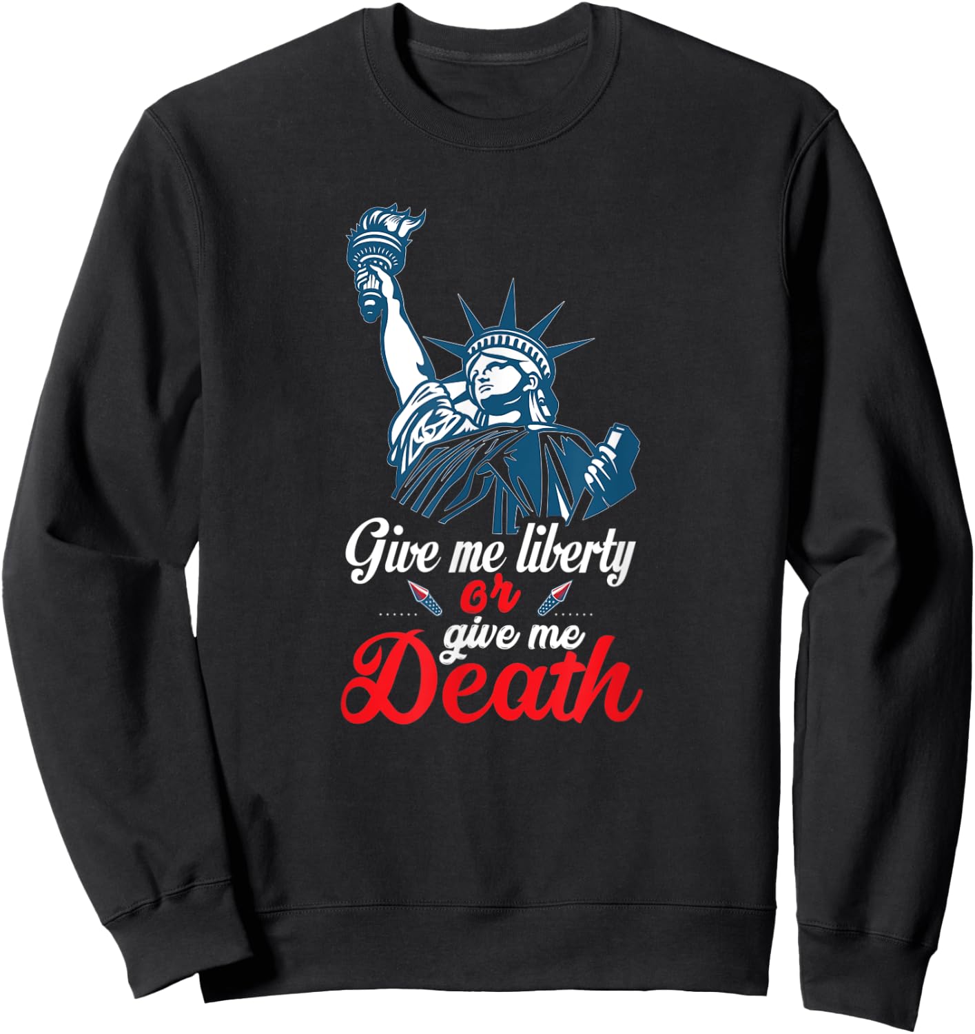 Give Me Liberty or Give Me Death Preferably Liberty Funny Sweatshirt - Sweatshirt | Black