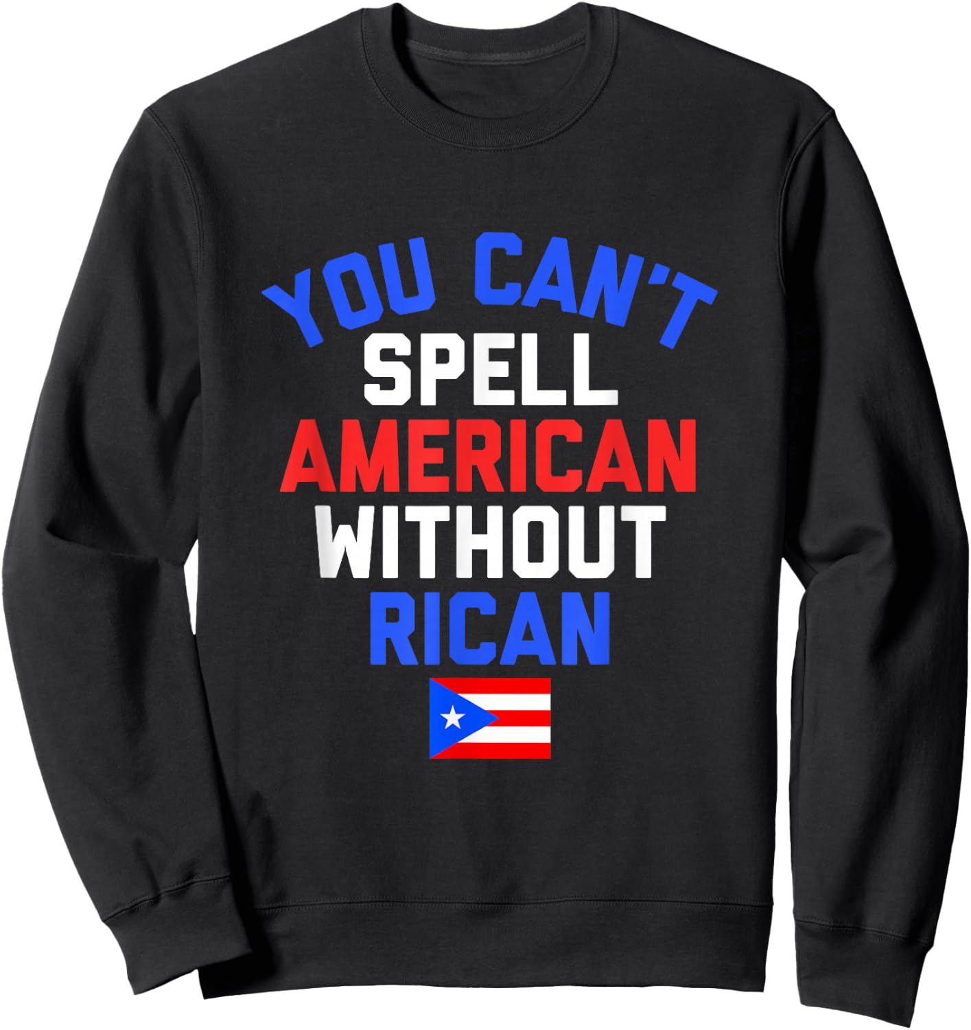 Funny Puerto Rican YOU CAN'T SPELL AMERICAN WITHOUT RICAN Sweatshirt - Sweatshirt | Black