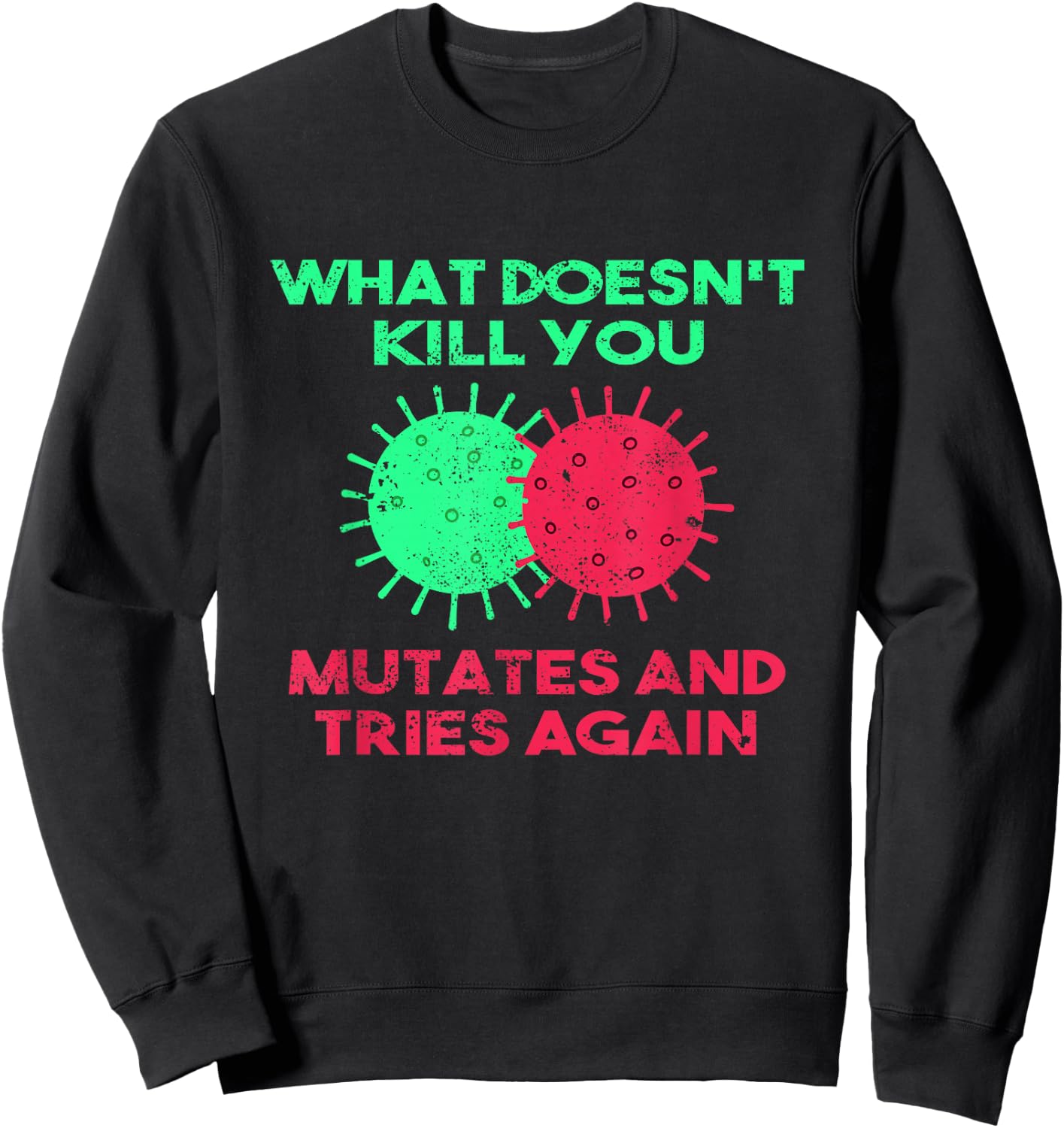 What Doesn't Kill You Mutates And Tries Again Sweatshirt - Sweatshirt | Black