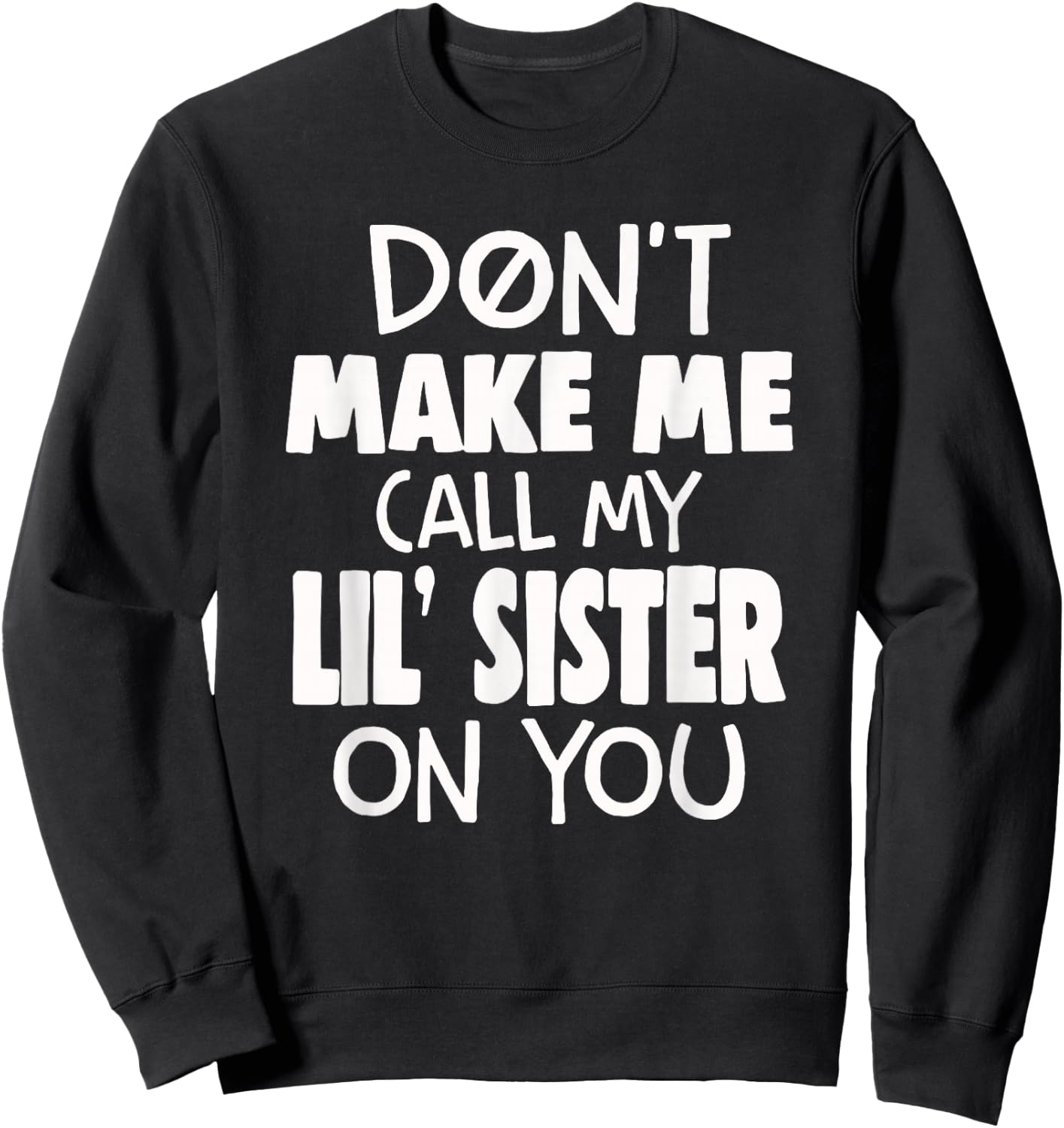Funny Family Don't Make Me Call My Lil' Sister On You Sweatshirt - Sweatshirt | Black